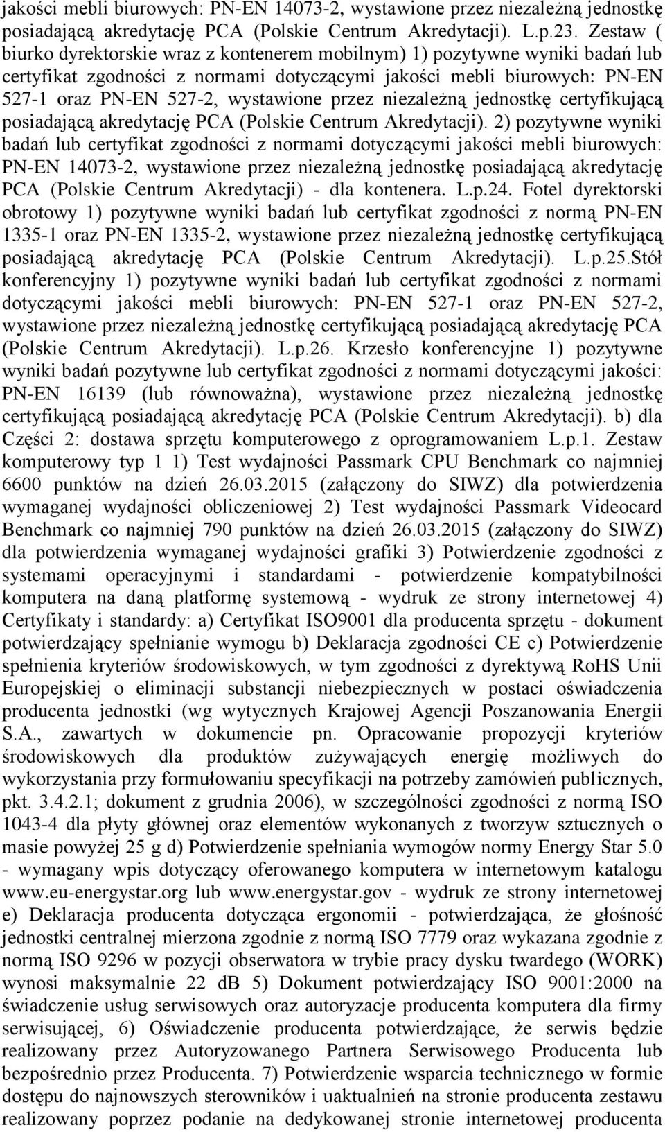 przez niezależną jednostkę certyfikującą posiadającą akredytację PCA (Polskie Centrum Akredytacji).