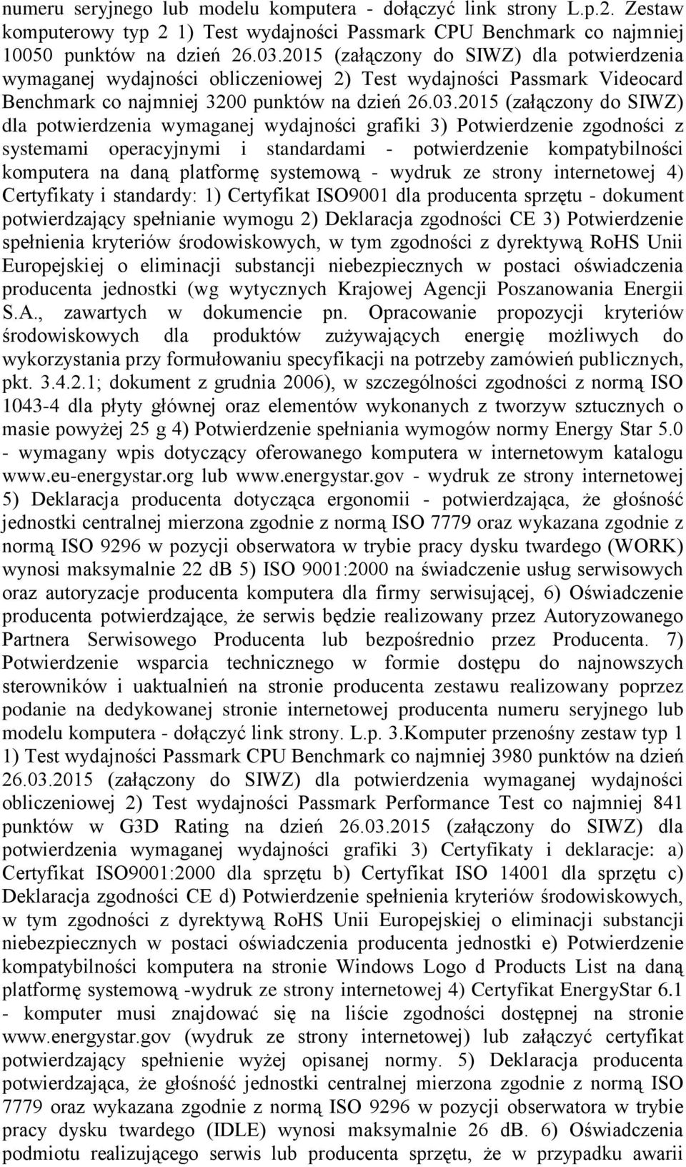 2015 (załączony do SIWZ) dla potwierdzenia wymaganej wydajności grafiki 3) Potwierdzenie zgodności z systemami operacyjnymi i standardami - potwierdzenie kompatybilności komputera na daną platformę