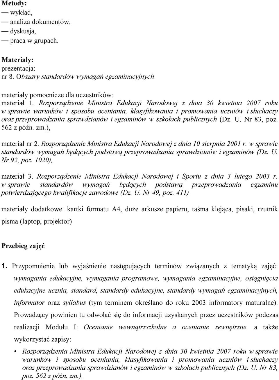 egzaminów w szkołach publicznych (Dz. U. Nr 83, poz. 562 z późn. zm.), materiał nr 2. Rozporządzenie Ministra Edukacji Narodowej z dnia 10 sierpnia 2001 r.