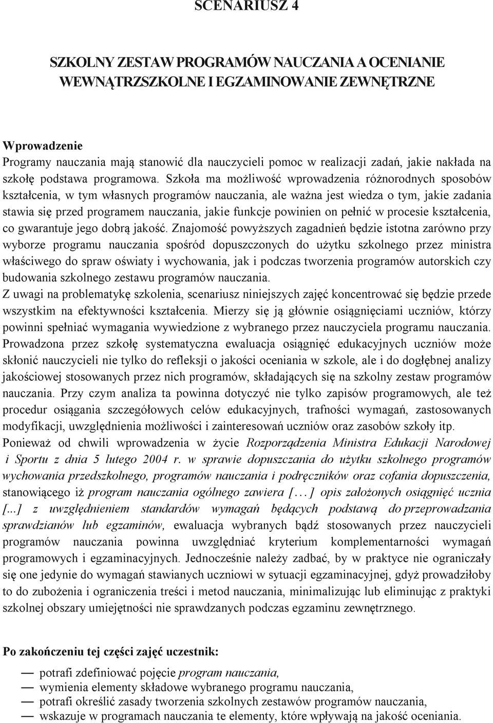 Szkoła ma możliwość wprowadzenia różnorodnych sposobów kształcenia, w tym własnych programów nauczania, ale ważna jest wiedza o tym, jakie zadania stawia się przed programem nauczania, jakie funkcje