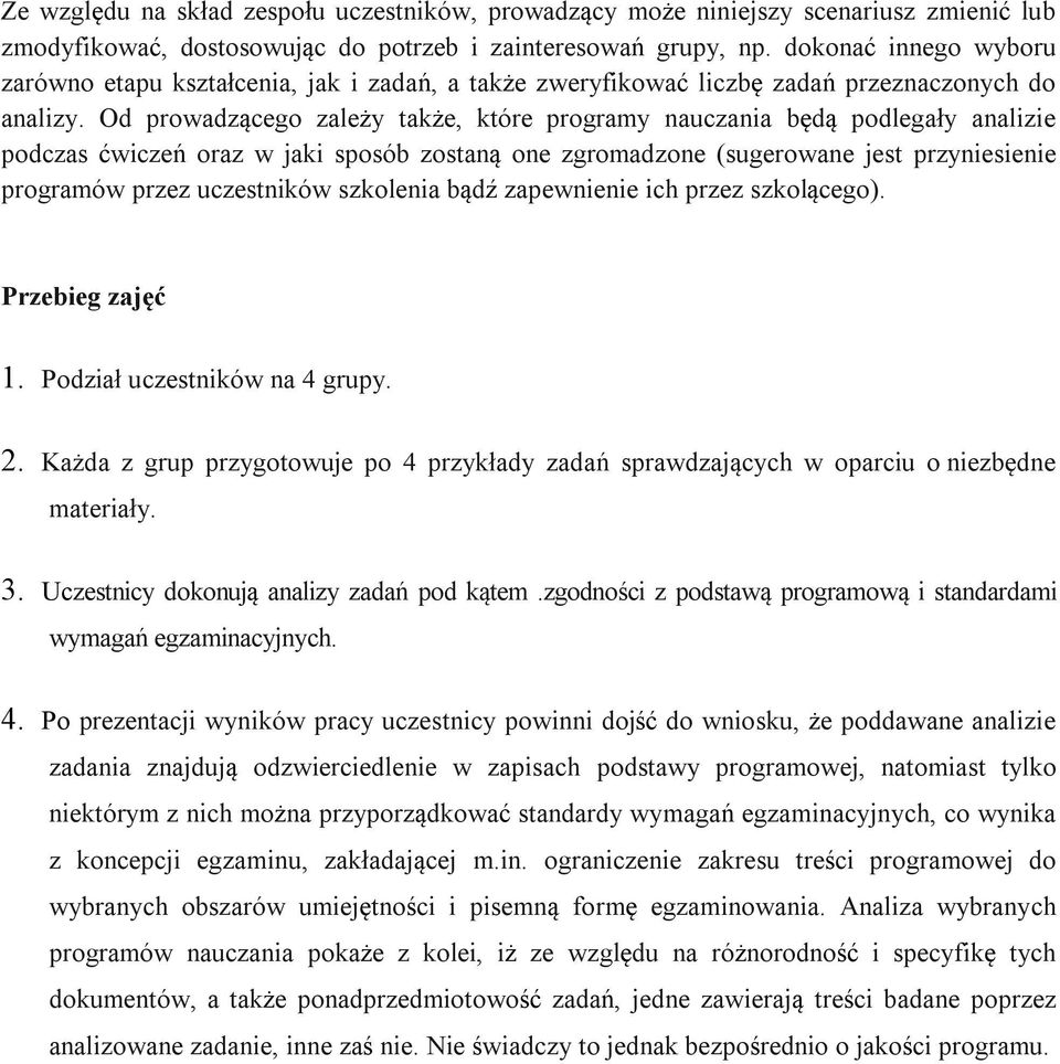 Od prowadzącego zależy także, które programy nauczania będą podlegały analizie podczas ćwiczeń oraz w jaki sposób zostaną one zgromadzone (sugerowane jest przyniesienie programów przez uczestników