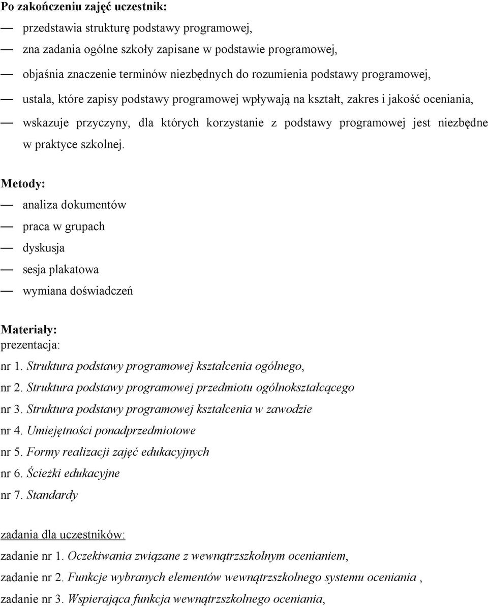 szkolnej. Metody: analiza dokumentów praca w grupach dyskusja sesja plakatowa wymiana doświadczeń Materiały: prezentacja: nr 1. Struktura podstawy programowej kształcenia ogólnego, nr 2.