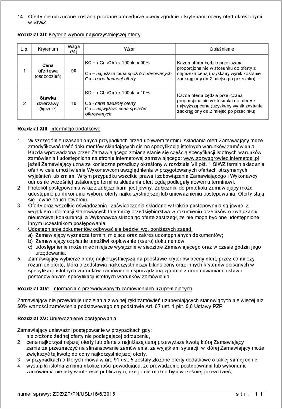 ocedurze oceny zgodnie z kryteriami oceny ofert określonymi w SIWZ. Rozdział XII: Kryteria wyboru najkorzystniejszej oferty L.p.