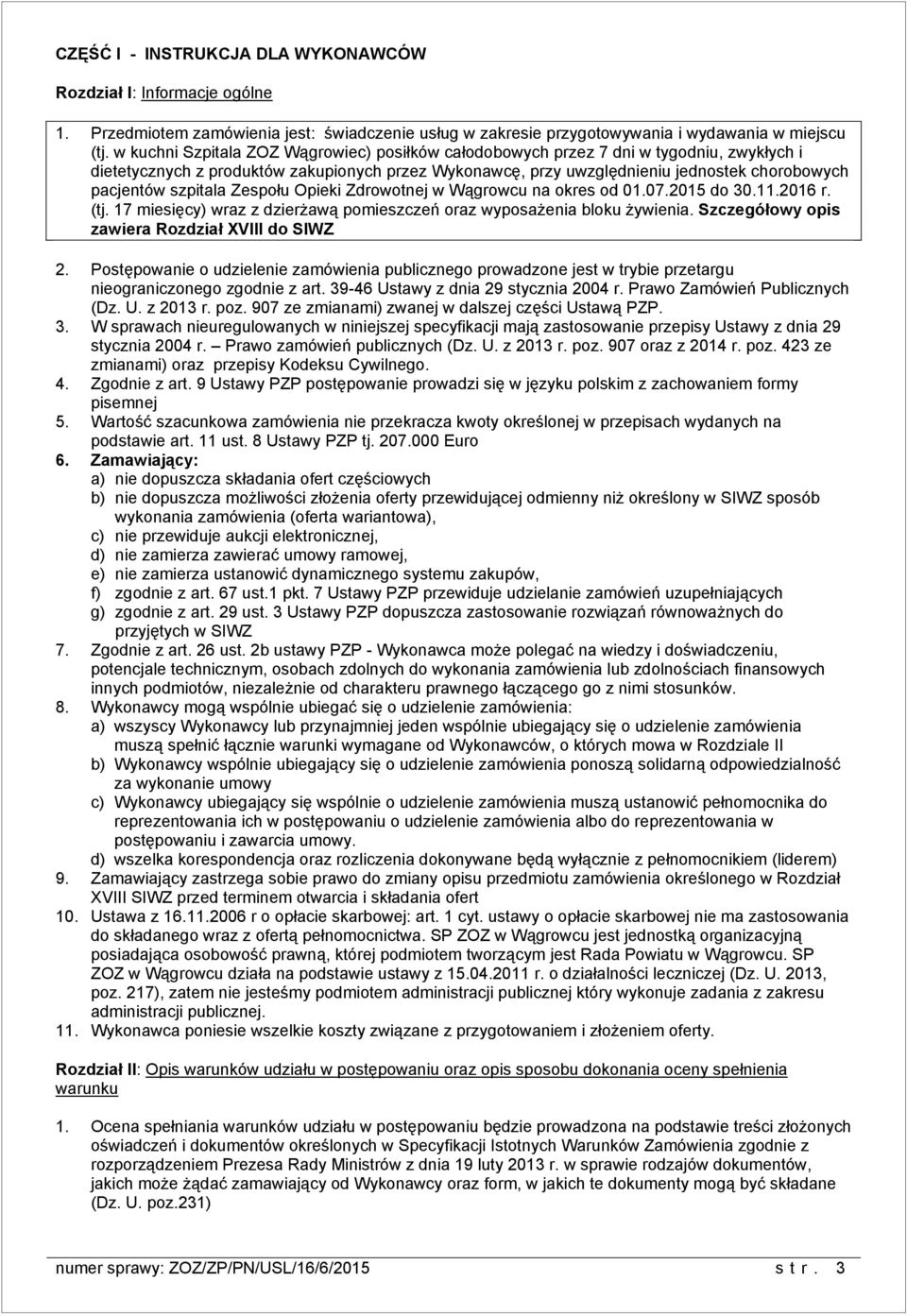 szpitala Zespołu Opieki Zdrowotnej w Wągrowcu na okres od 01.07.2015 do 30.11.2016 r. (tj. 17 miesięcy) wraz z dzierżawą pomieszczeń oraz wyposażenia bloku żywienia.