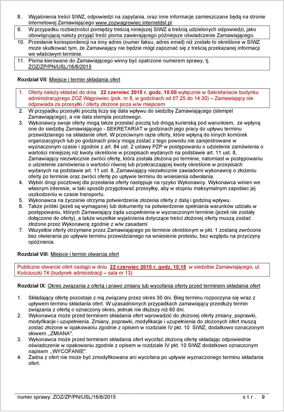 Przesłanie korespondencji na inny adres (numer faksu, adres email) niż zostało to określone w SIWZ może skutkować tym, że Zamawiający nie będzie mógł zapoznać się z treścią przekazanej informacji we