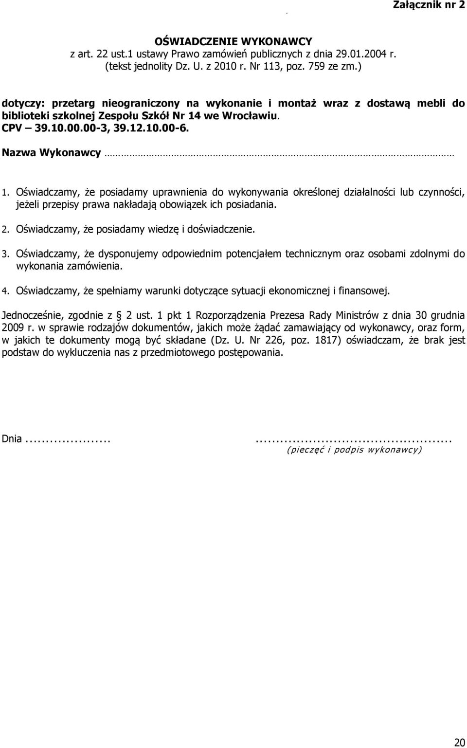 Oświadczamy, że posiadamy uprawnienia do wykonywania określonej działalności lub czynności, jeżeli przepisy prawa nakładają obowiązek ich posiadania. 2.