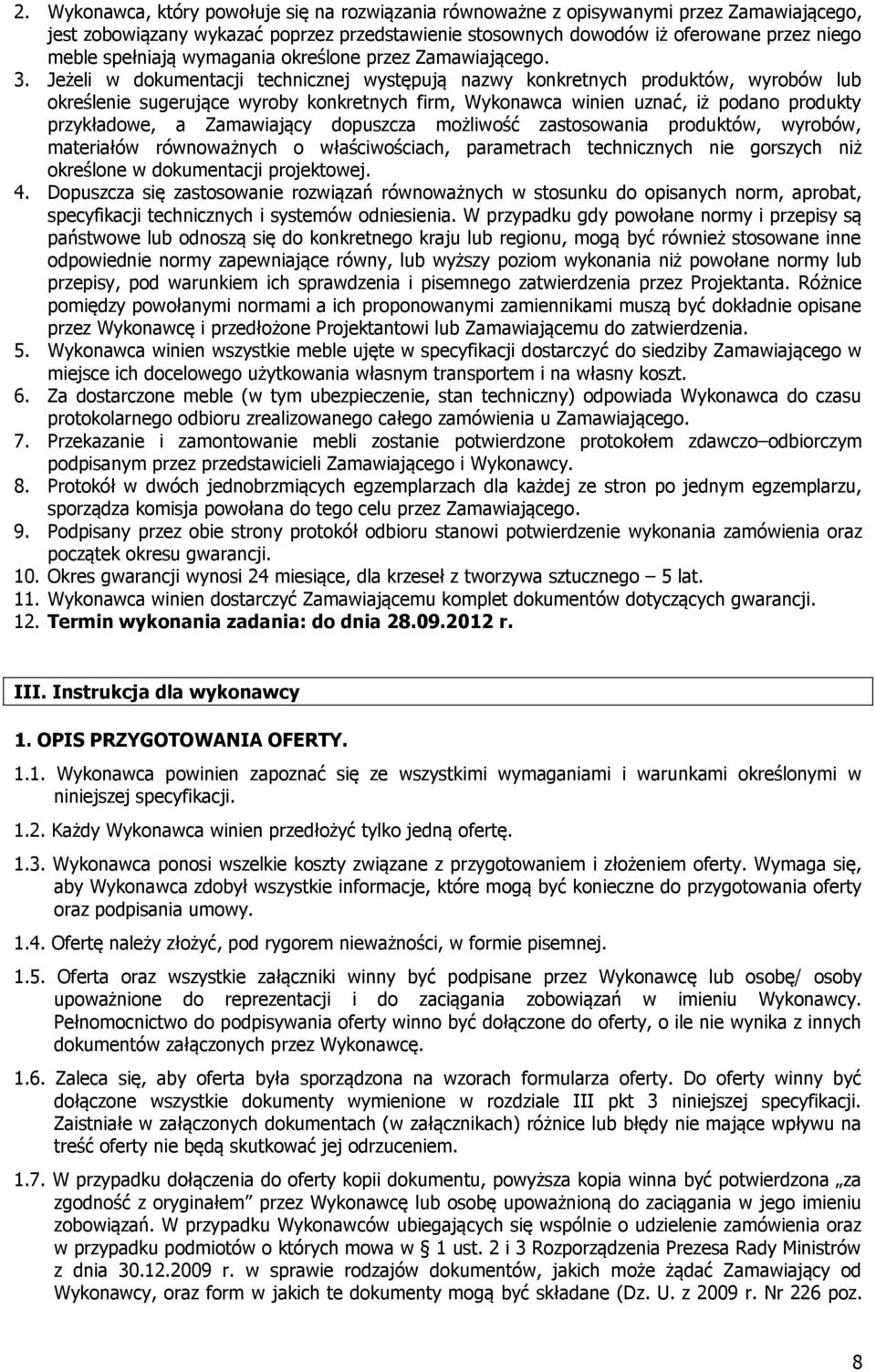 Jeżeli w dokumentacji technicznej występują nazwy konkretnych produktów, wyrobów lub określenie sugerujące wyroby konkretnych firm, Wykonawca winien uznać, iż podano produkty przykładowe, a