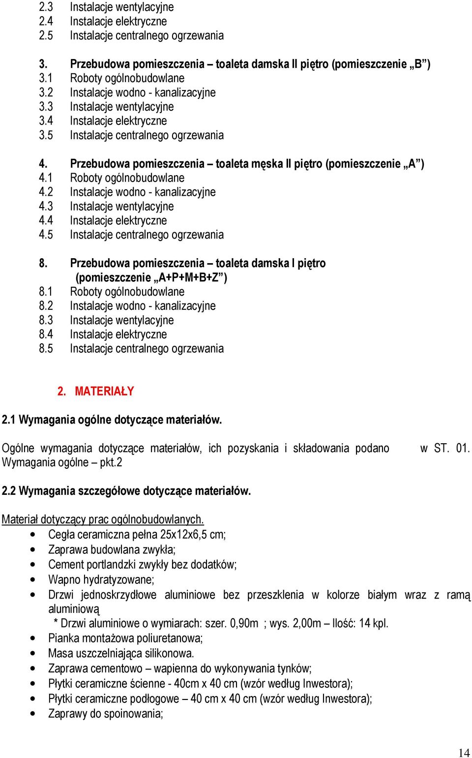 Przebudowa pomieszczenia toaleta męska II piętro (pomieszczenie A ) 4.1 Roboty ogólnobudowlane 4.2 Instalacje wodno - kanalizacyjne 4.3 Instalacje wentylacyjne 4.4 Instalacje elektryczne 4.