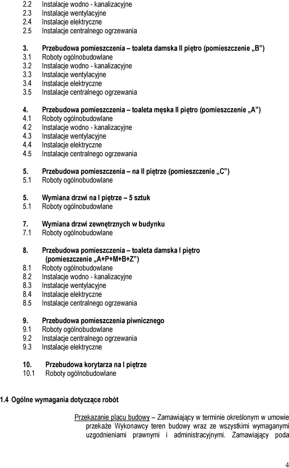 5 Instalacje centralnego ogrzewania 4. Przebudowa pomieszczenia toaleta męska II piętro (pomieszczenie A ) 4.1 Roboty ogólnobudowlane 4.2 Instalacje wodno - kanalizacyjne 4.