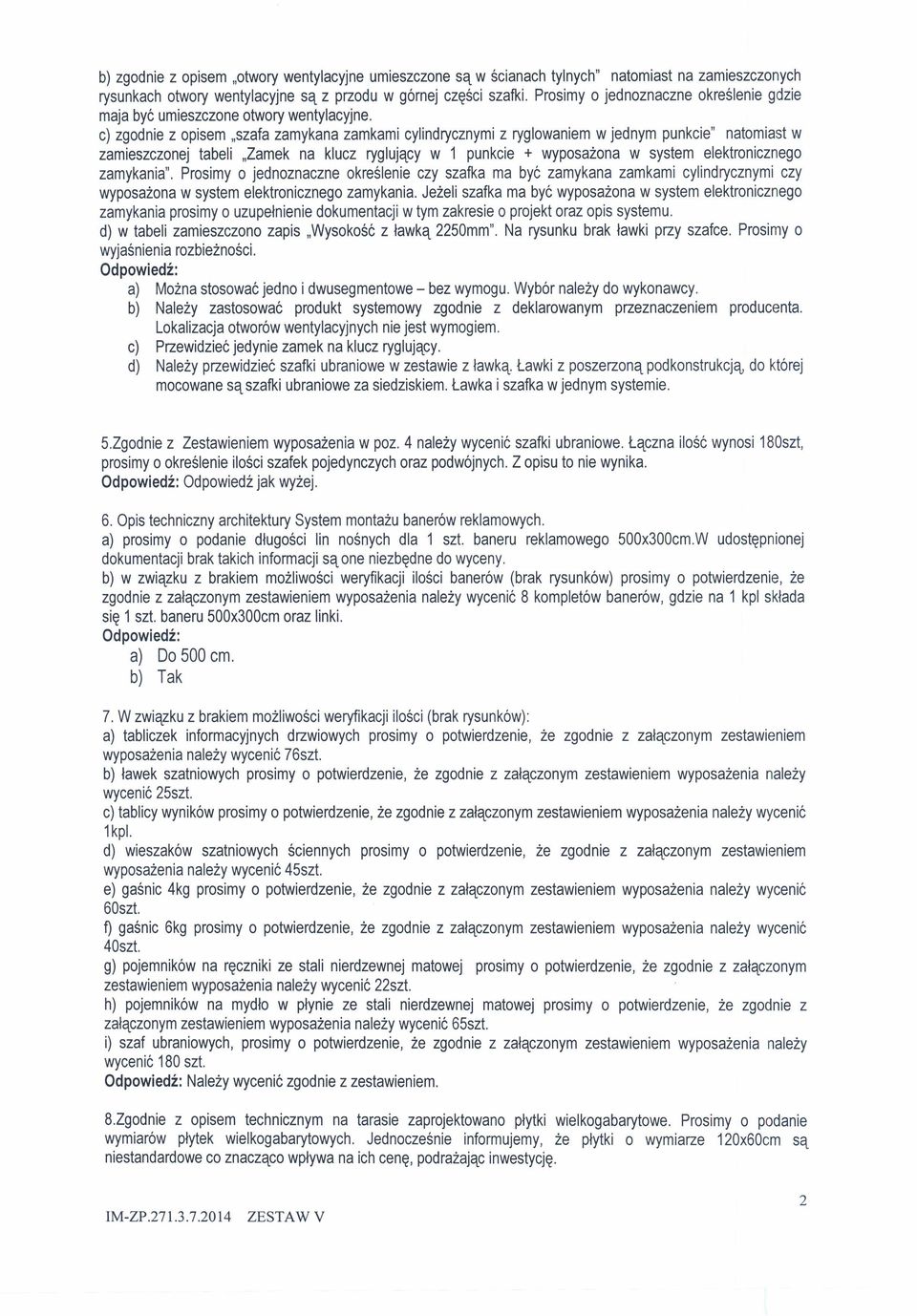 c) zgodnie z opisem "szafa zamykana zamkami cylindrycznymi z ryglowaniem w jednym punkcie" natomiast w zamieszczonej tabeli "Zamek na klucz ryglujący w 1 punkcie + wyposażona w system elektronicznego