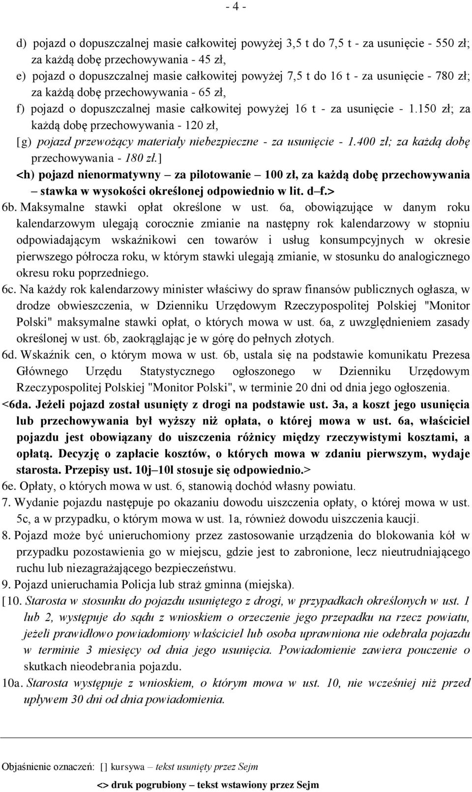 150 zł; za każdą dobę przechowywania - 120 zł, [g) pojazd przewożący materiały niebezpieczne - za usunięcie - 1.400 zł; za każdą dobę przechowywania - 180 zł.