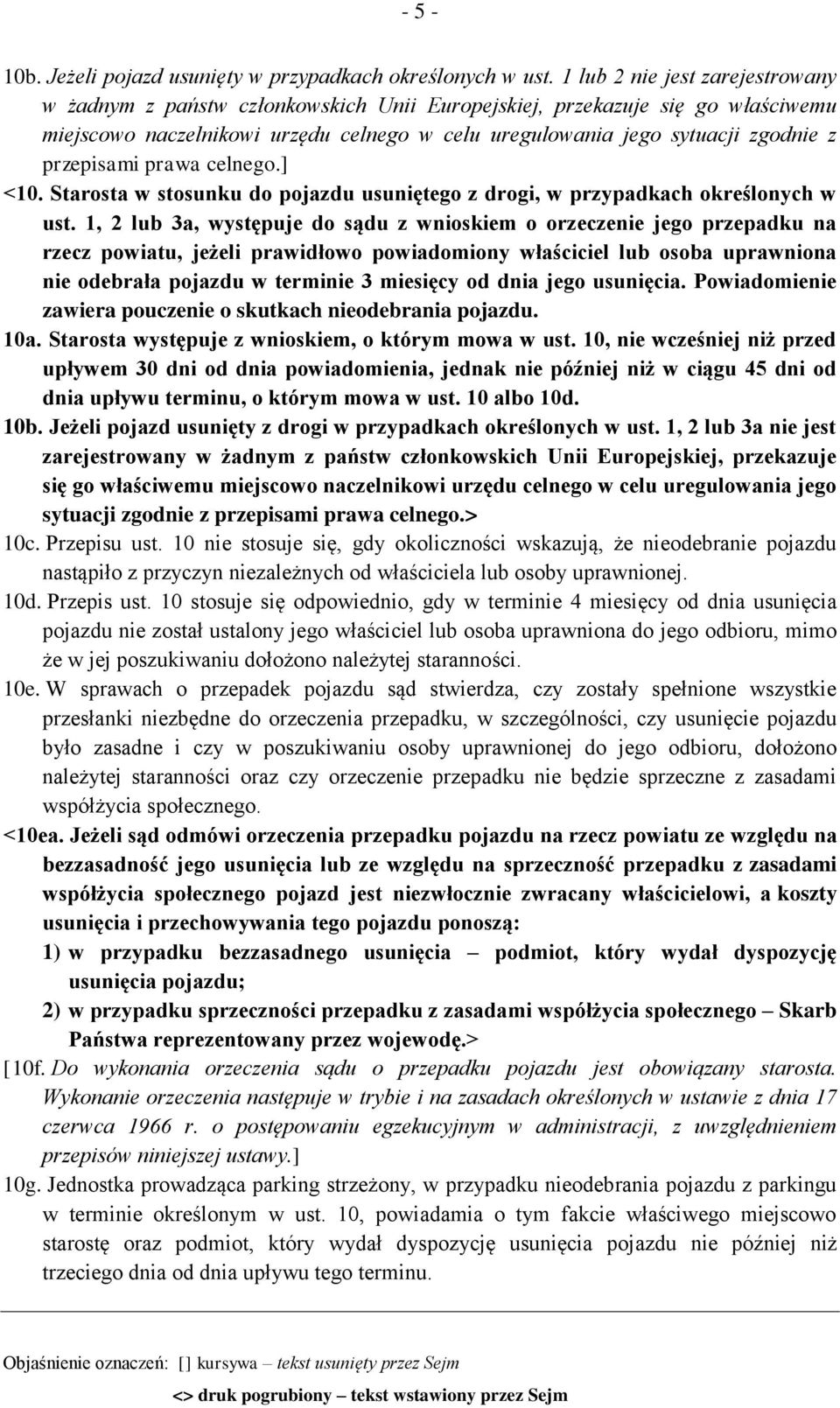 przepisami prawa celnego.] <10. Starosta w stosunku do pojazdu usuniętego z drogi, w przypadkach określonych w ust.