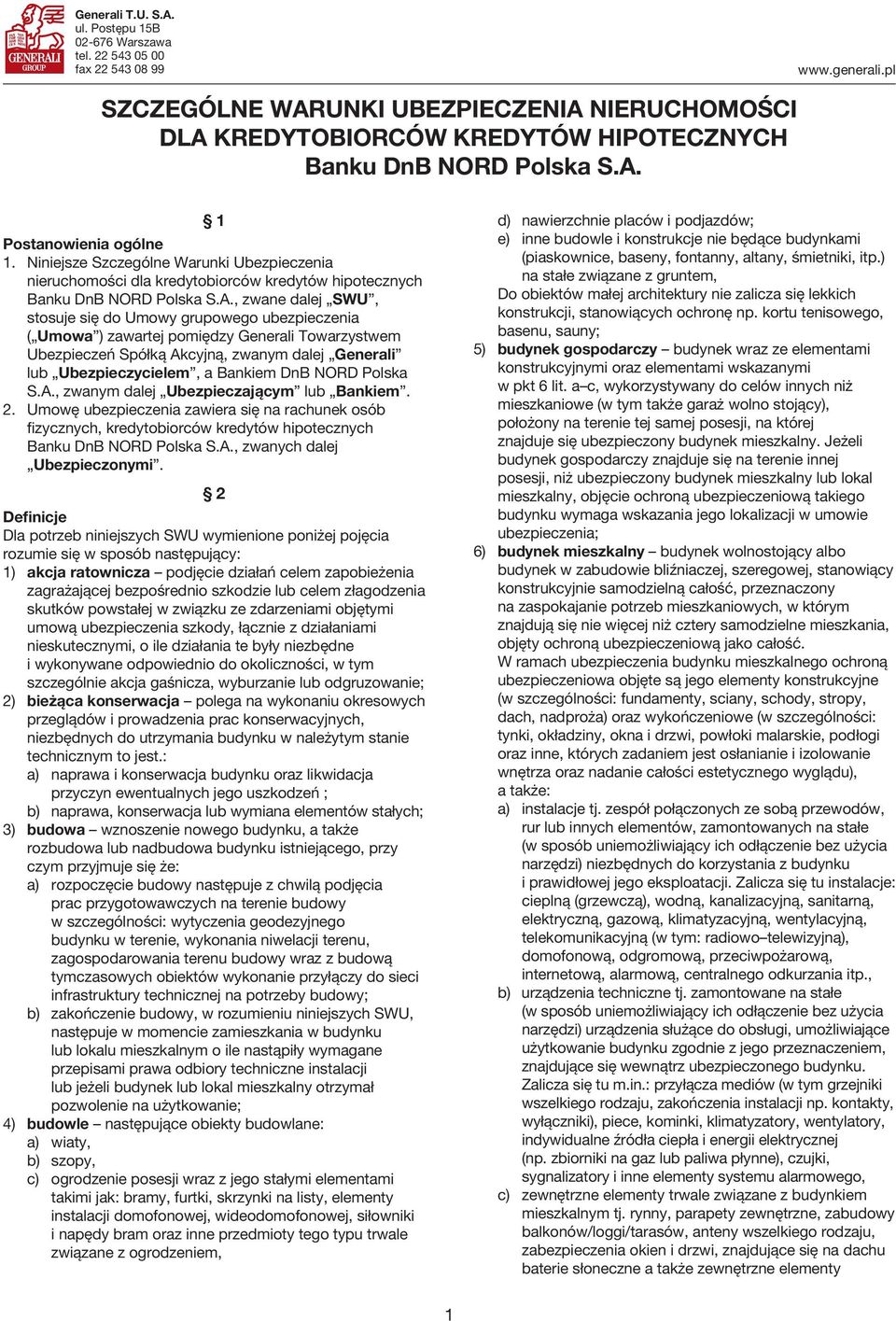 Niniejsze Szczególne Warunki Ubezpieczenia nieruchomości dla kredytobiorców kredytów hipotecznych Banku DnB NORD Polska S.A.