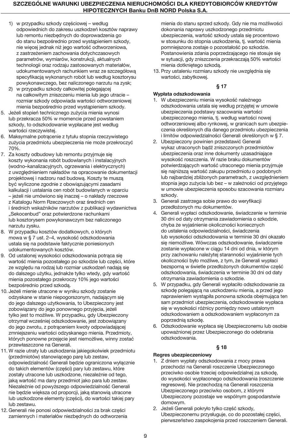 rachunkiem wraz ze szczegółową specyfikacją wykonanych robót lub według kosztorysu powykonawczego, bez naliczonego narzutu na zysk; 2) w przypadku szkody całkowitej polegającej na całkowitym