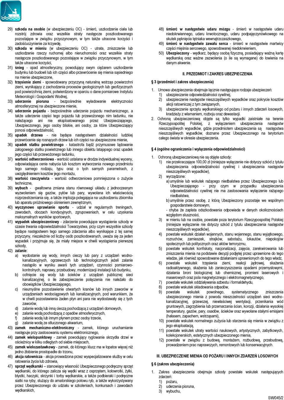 pozostające w związku przyczynowym, w tym także utracone korzyści, 31) śnieg - opad atmosferyczny, powodujący swym ciężarem uszkodzenie budynku lub budowli lub ich części albo przewrócenie się mienia