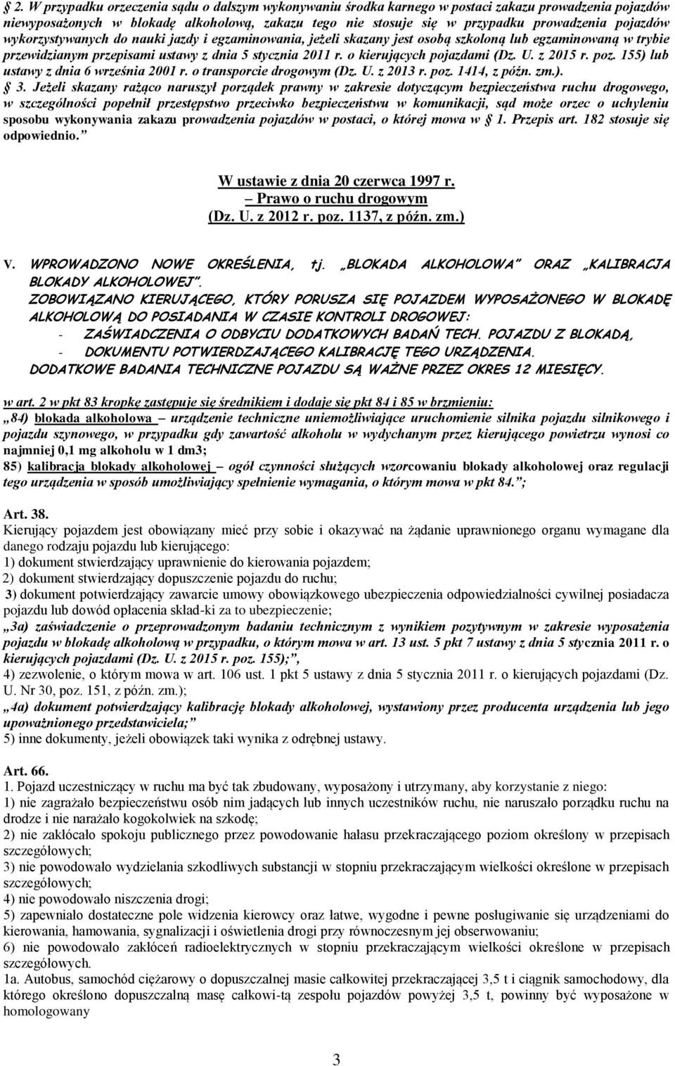 o kierujących pojazdami (Dz. U. z 2015 r. poz. 155) lub ustawy z dnia 6 września 2001 r. o transporcie drogowym (Dz. U. z 2013 r. poz. 1414, z późn. zm.). 3.