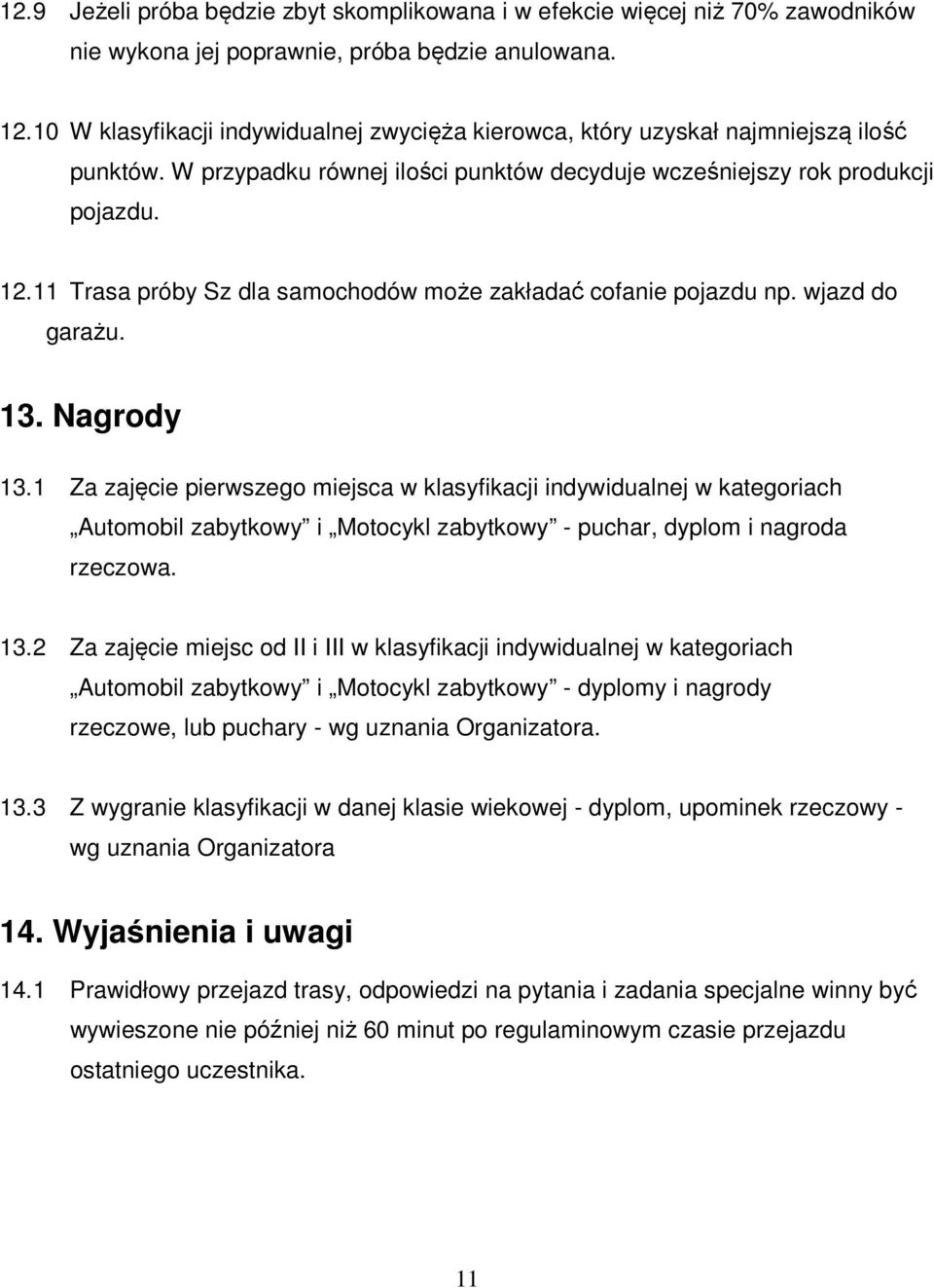 11 Trasa próby Sz dla samochodów może zakładać cofanie pojazdu np. wjazd do garażu. 13. Nagrody 13.