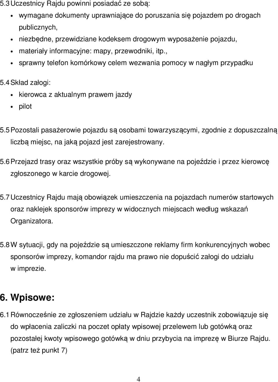 5 Pozostali pasażerowie pojazdu są osobami towarzyszącymi, zgodnie z dopuszczalną liczbą miejsc, na jaką pojazd jest zarejestrowany. 5.