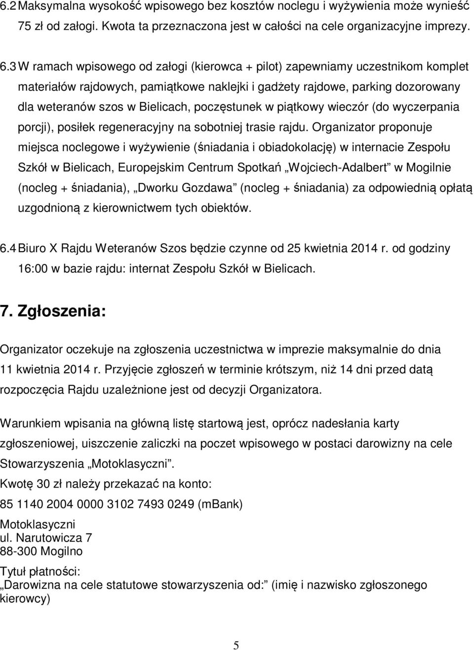 poczęstunek w piątkowy wieczór (do wyczerpania porcji), posiłek regeneracyjny na sobotniej trasie rajdu.