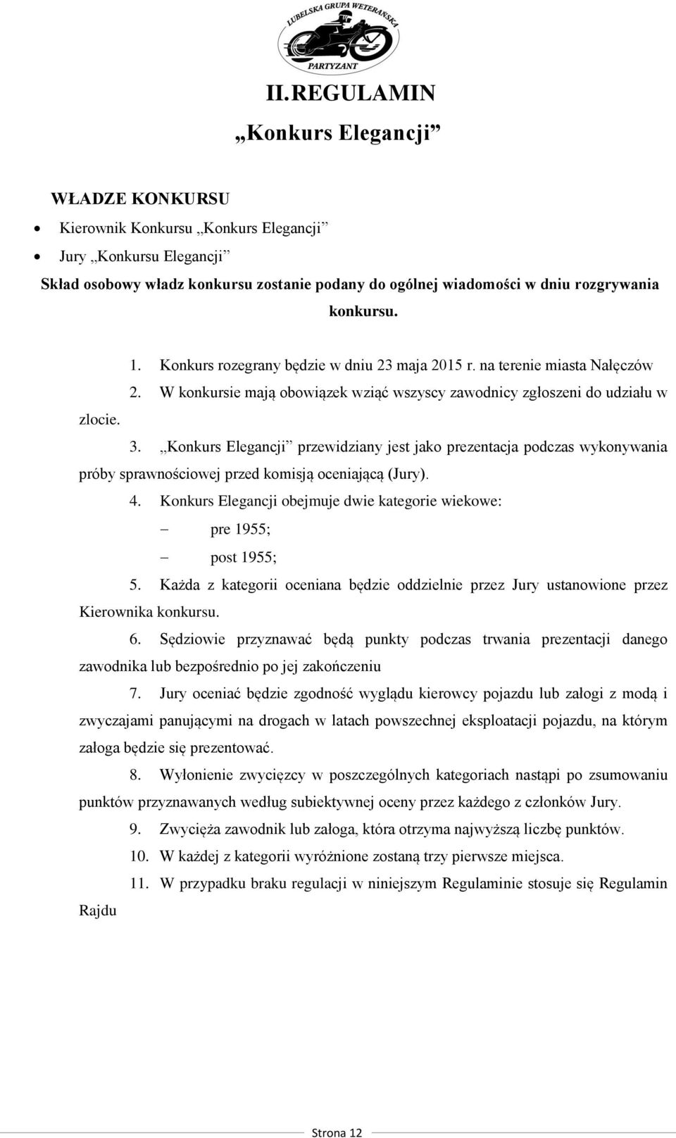 Konkurs Elegancji przewidziany jest jako prezentacja podczas wykonywania próby sprawnościowej przed komisją oceniającą (Jury). 4.