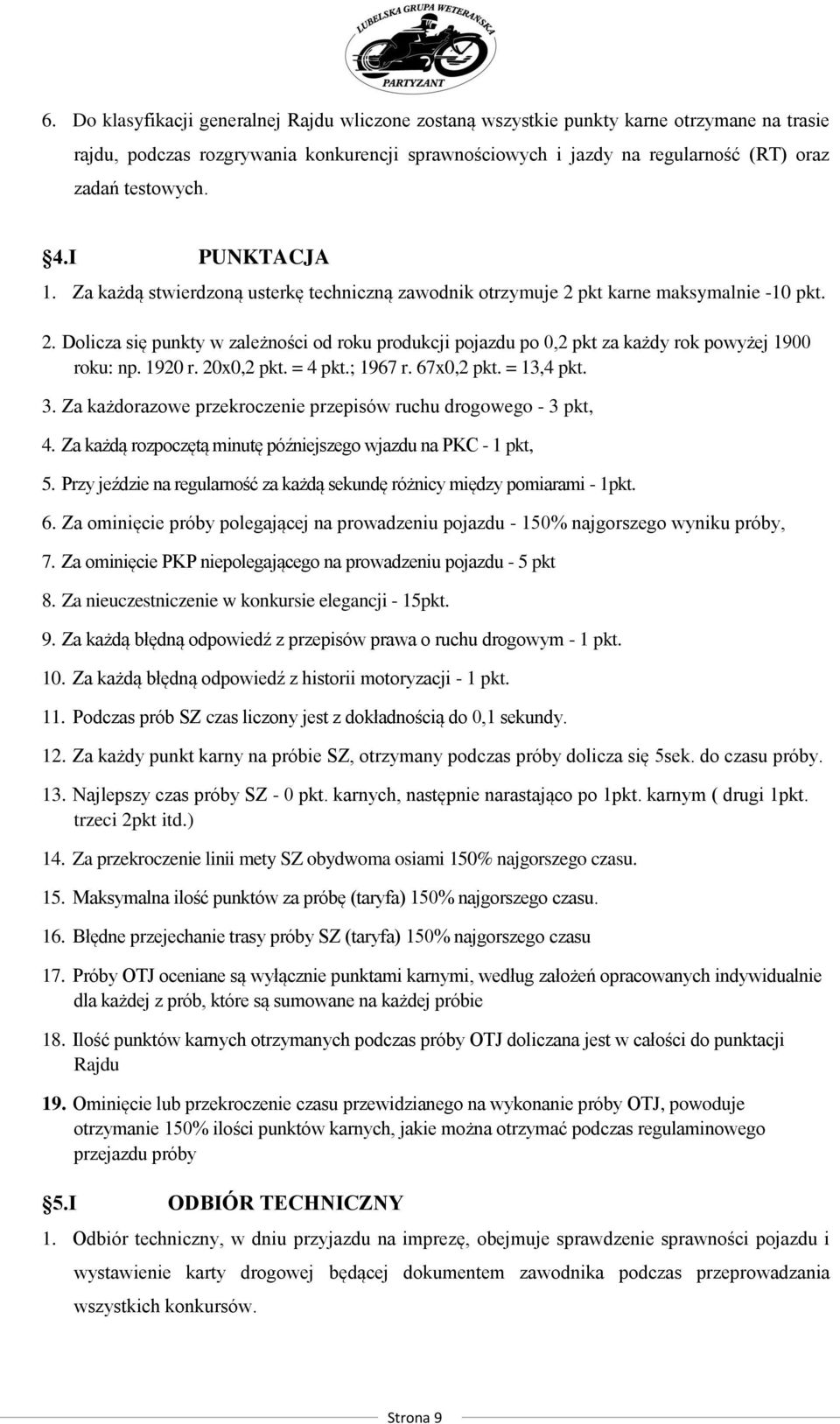 1920 r. 20x0,2 pkt. = 4 pkt.; 1967 r. 67x0,2 pkt. = 13,4 pkt. 3. Za każdorazowe przekroczenie przepisów ruchu drogowego - 3 pkt, 4. Za każdą rozpoczętą minutę późniejszego wjazdu na PKC - 1 pkt, 5.