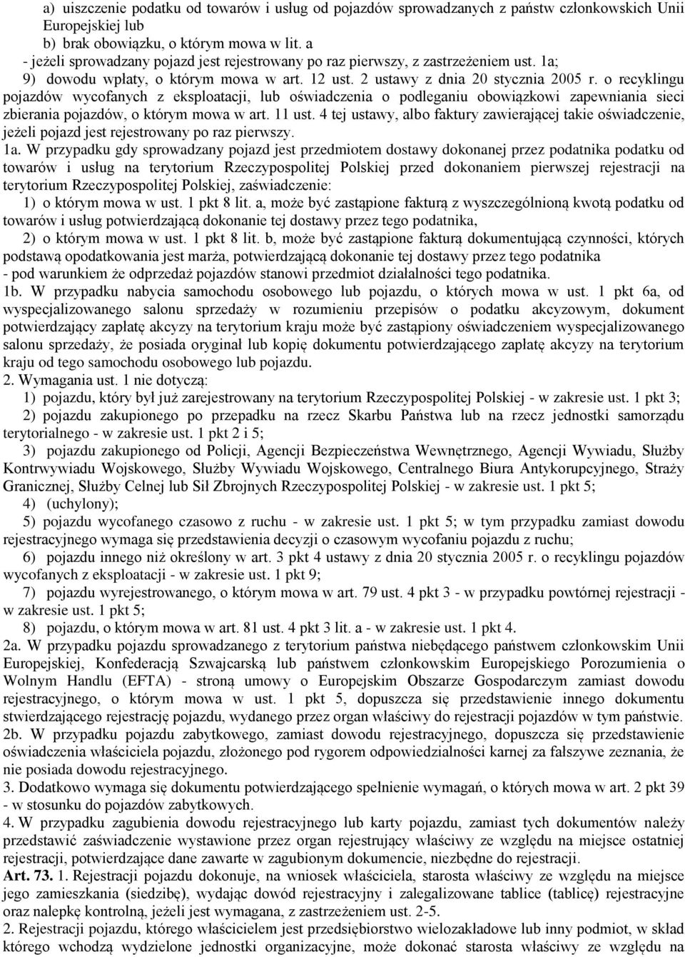 o recyklingu pojazdów wycofanych z eksploatacji, lub oświadczenia o podleganiu obowiązkowi zapewniania sieci zbierania pojazdów, o którym mowa w art. 11 ust.