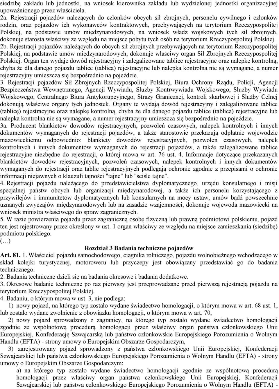 Polskiej, na podstawie umów międzynarodowych, na wniosek władz wojskowych tych sił zbrojnych, dokonuje starosta właściwy ze względu na miejsce pobytu tych osób na terytorium Rzeczypospolitej Polskiej.