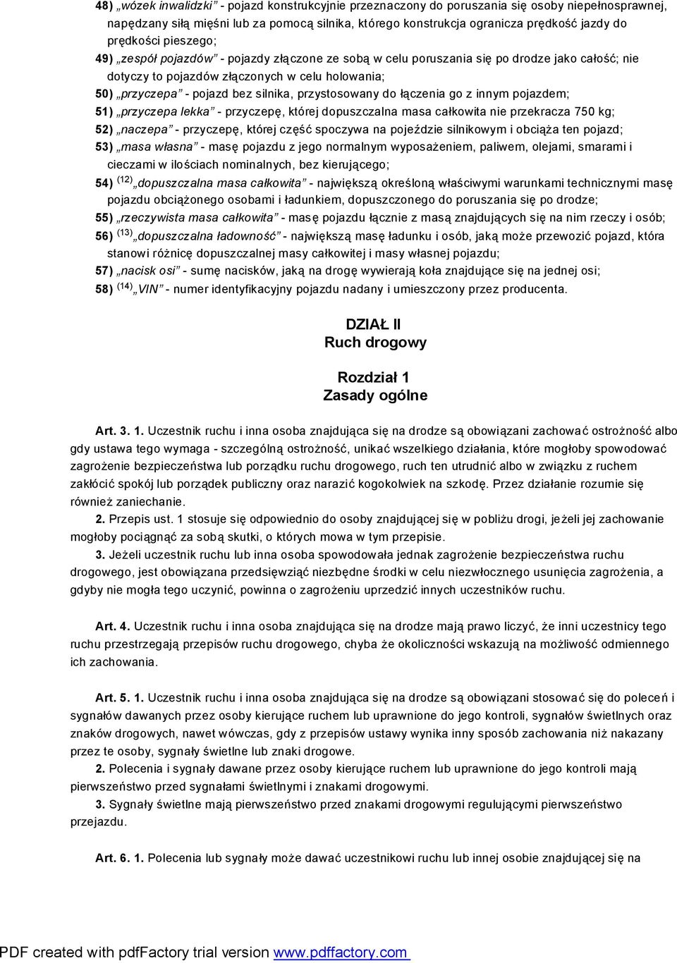 silnika, przystosowany do łączenia go z innym pojazdem; 51) przyczepa lekka - przyczepę, której dopuszczalna masa całkowita nie przekracza 750 kg; 52) naczepa - przyczepę, której część spoczywa na