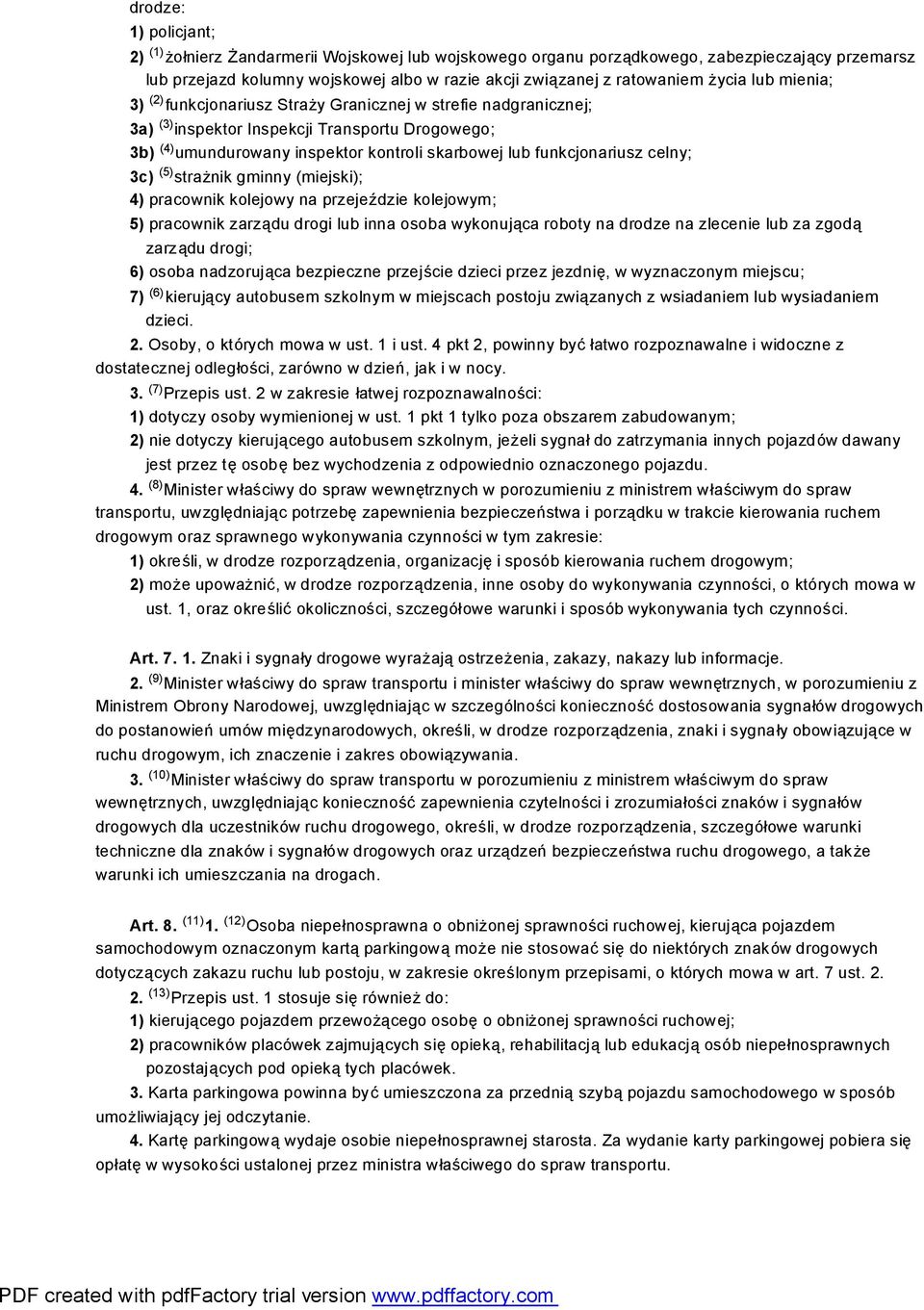 funkcjonariusz celny; 3c) (5) strażnik gminny (miejski); 4) pracownik kolejowy na przejeździe kolejowym; 5) pracownik zarządu drogi lub inna osoba wykonująca roboty na drodze na zlecenie lub za zgodą