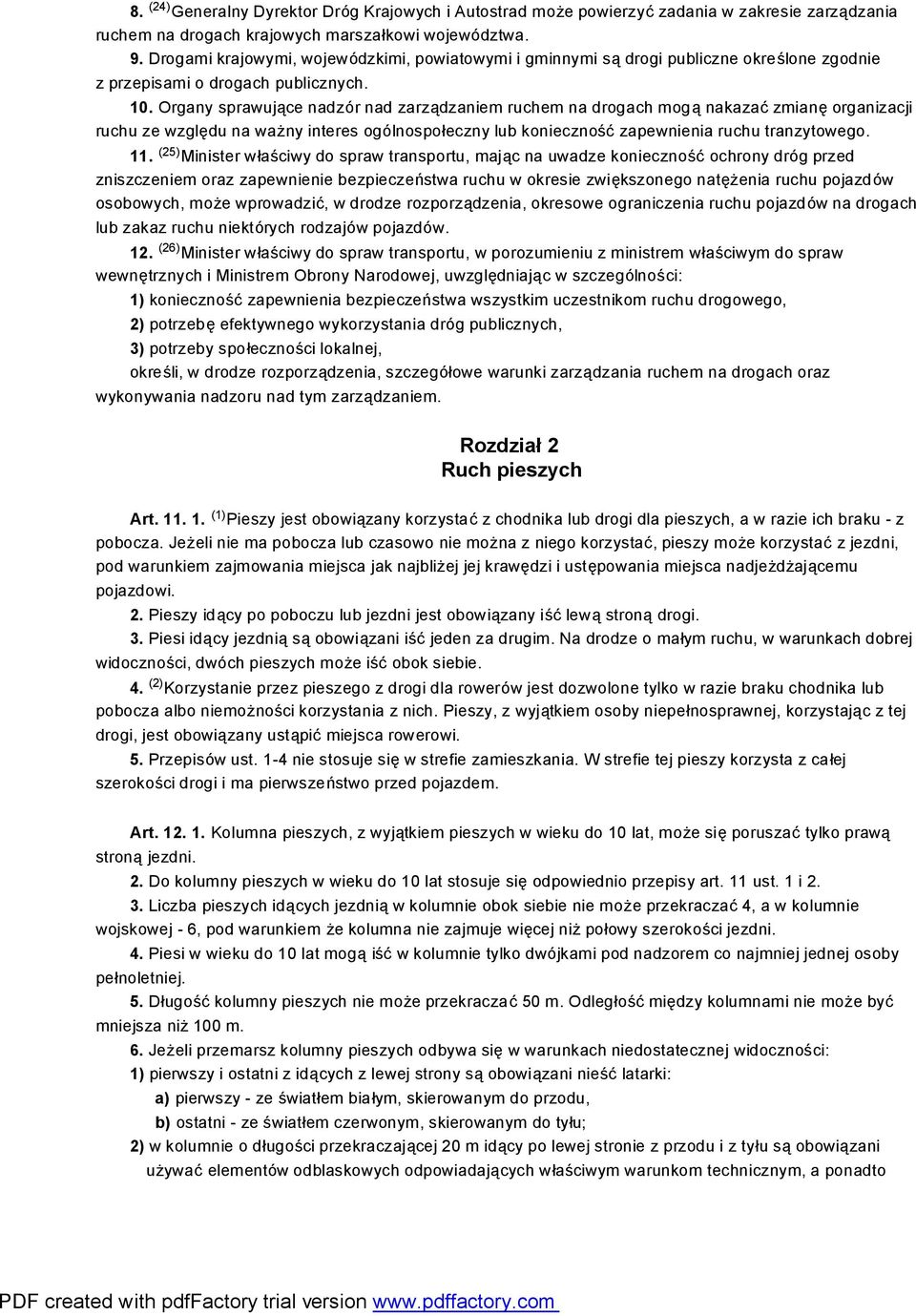 Organy sprawujące nadzór nad zarządzaniem ruchem na drogach mogą nakazać zmianę organizacji ruchu ze względu na ważny interes ogólnospołeczny lub konieczność zapewnienia ruchu tranzytowego. 11.