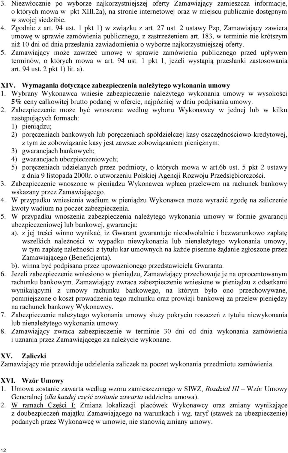 183, w terminie nie krótszym niż 10 dni od dnia przesłania zawiadomienia o wyborze najkorzystniejszej oferty. 5.