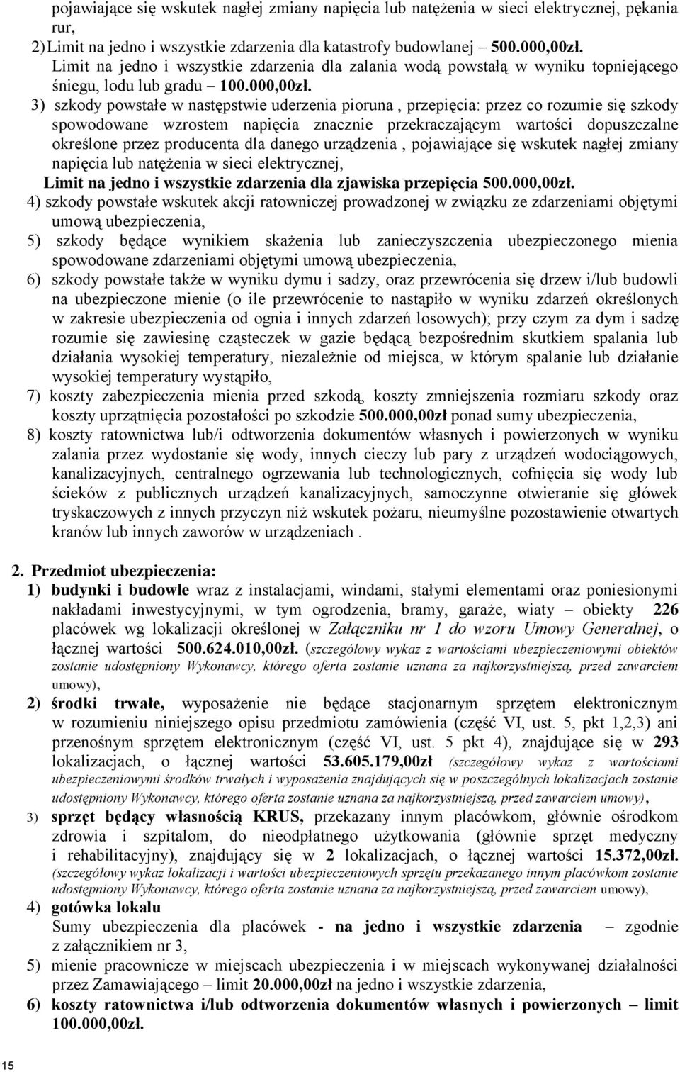 3) szkody powstałe w następstwie uderzenia pioruna, przepięcia: przez co rozumie się szkody spowodowane wzrostem napięcia znacznie przekraczającym wartości dopuszczalne określone przez producenta dla