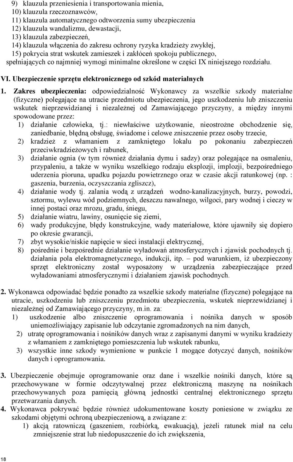 określone w części IX niniejszego rozdziału. VI. Ubezpieczenie sprzętu elektronicznego od szkód materialnych 1.