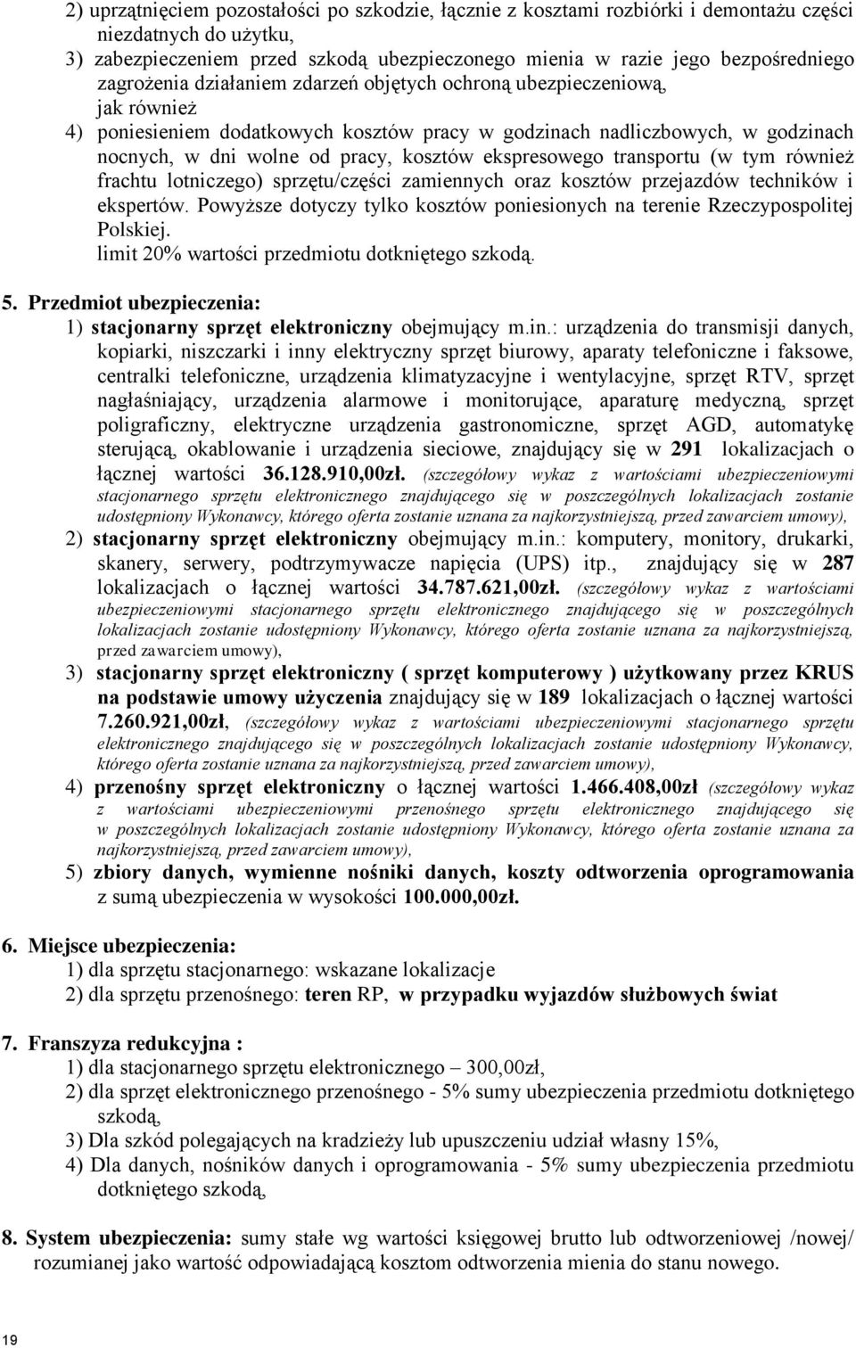 ekspresowego transportu (w tym również frachtu lotniczego) sprzętu/części zamiennych oraz kosztów przejazdów techników i ekspertów.