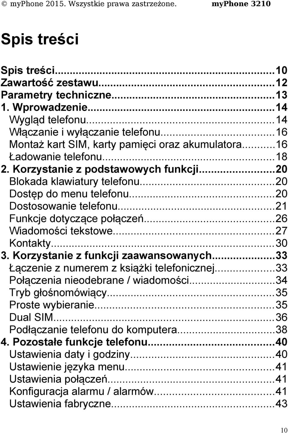 ..20 Dostosowanie telefonu...21 Funkcje dotyczące połączeń...26 Wiadomości tekstowe...27 Kontakty...30 3. Korzystanie z funkcji zaawansowanych...33 Łączenie z numerem z książki telefonicznej.