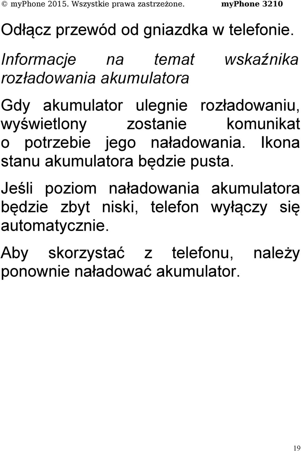 wyświetlony zostanie komunikat o potrzebie jego naładowania. Ikona stanu akumulatora będzie pusta.