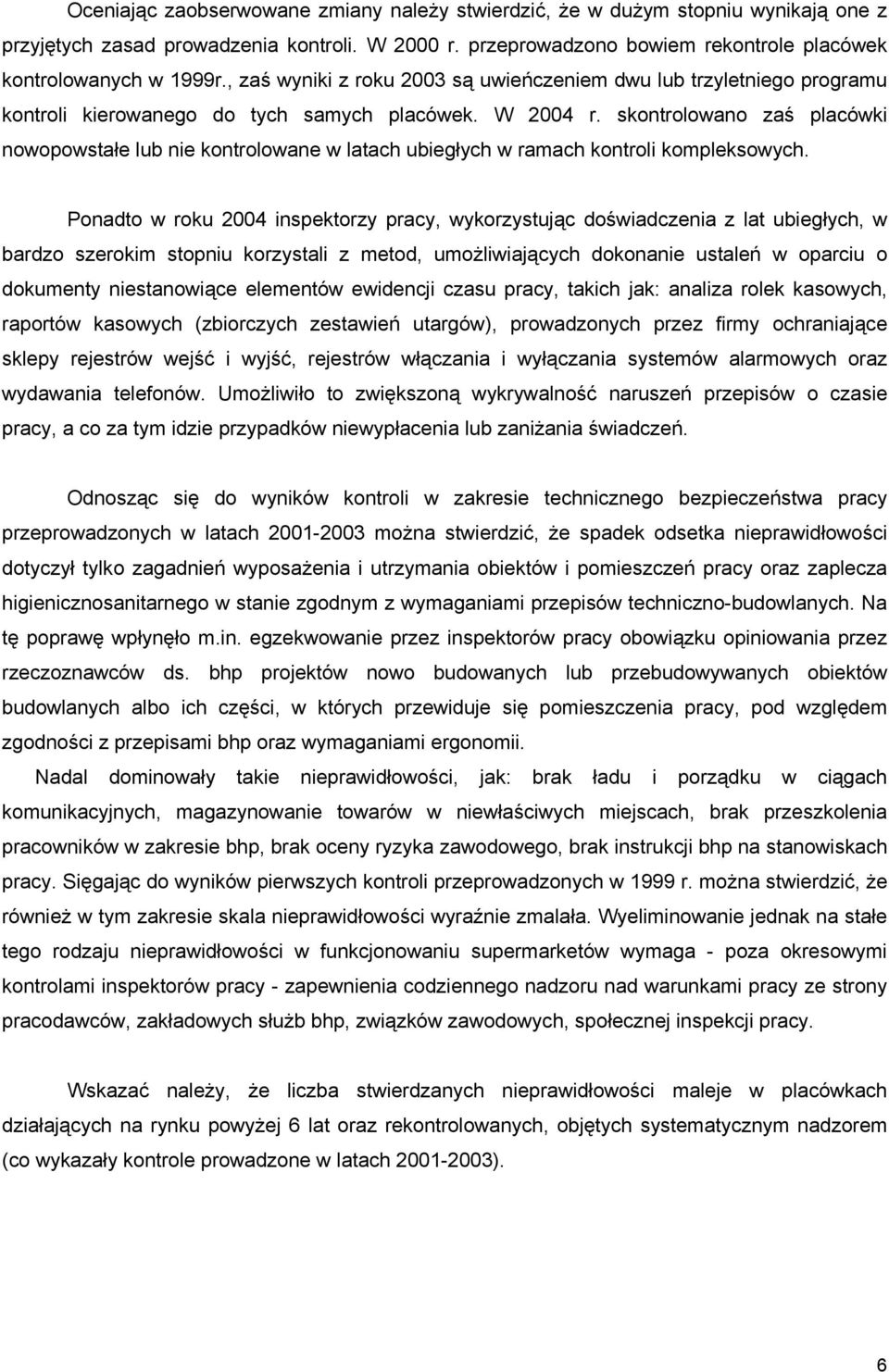 skontrolowano zaś placówki nowopowstałe lub nie kontrolowane w latach ubiegłych w ramach kontroli kompleksowych.