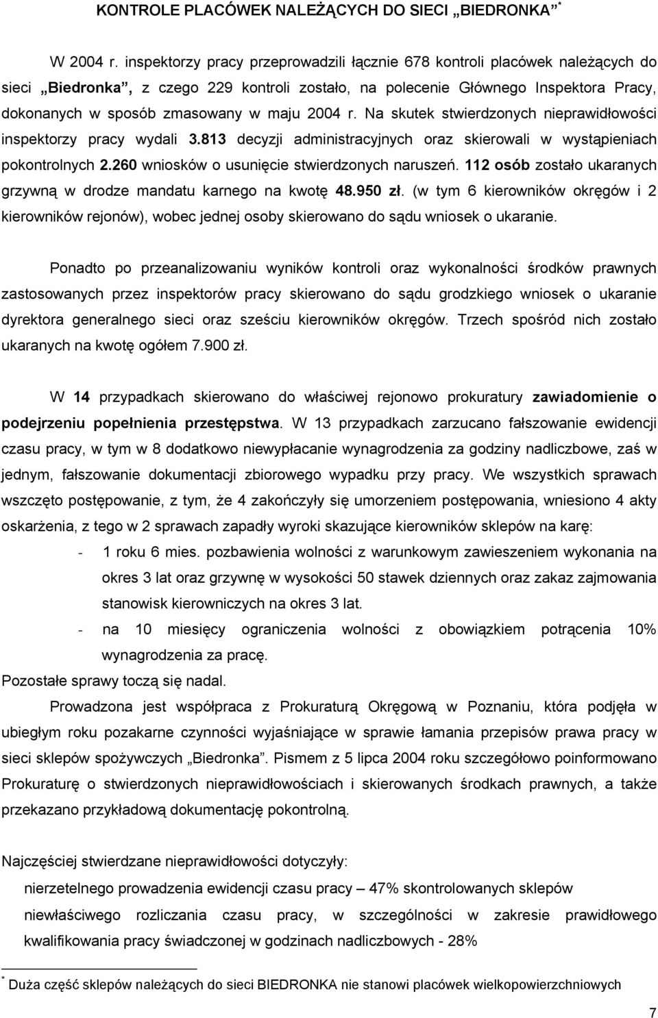 maju 2004 r. Na skutek stwierdzonych nieprawidłowości inspektorzy pracy wydali 3.813 decyzji administracyjnych oraz skierowali w wystąpieniach pokontrolnych 2.