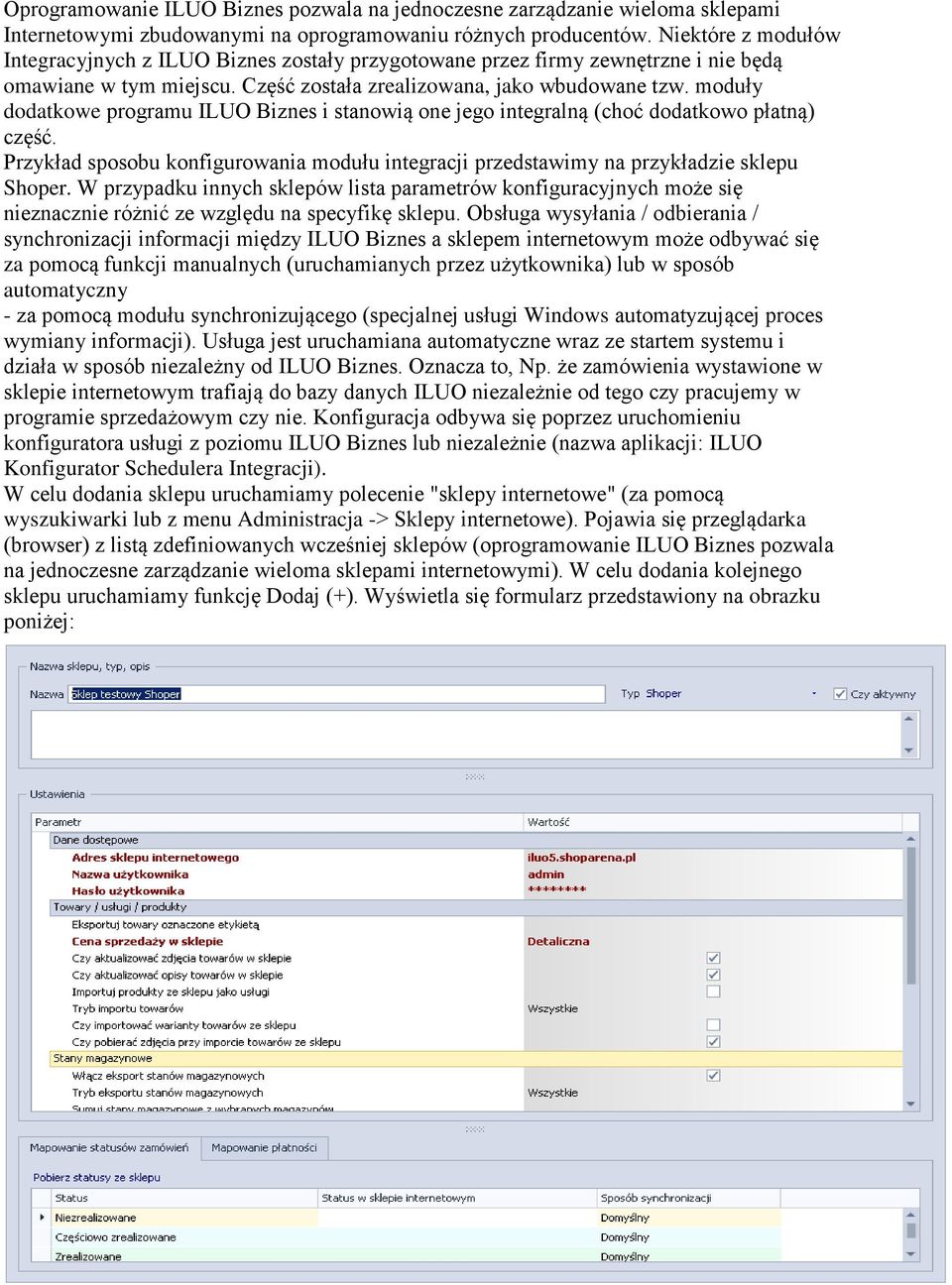 moduły dodatkowe programu ILUO Biznes i stanowią one jego integralną (choć dodatkowo płatną) część. Przykład sposobu konfigurowania modułu integracji przedstawimy na przykładzie sklepu Shoper.