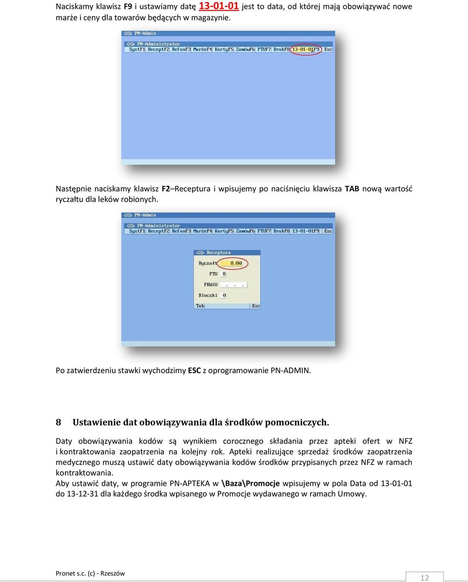 8 Ustawienie dat obowiązywania dla środków pomocniczych. Daty obowiązywania kodów są wynikiem corocznego składania przez apteki ofert w NFZ i kontraktowania zaopatrzenia na kolejny rok.