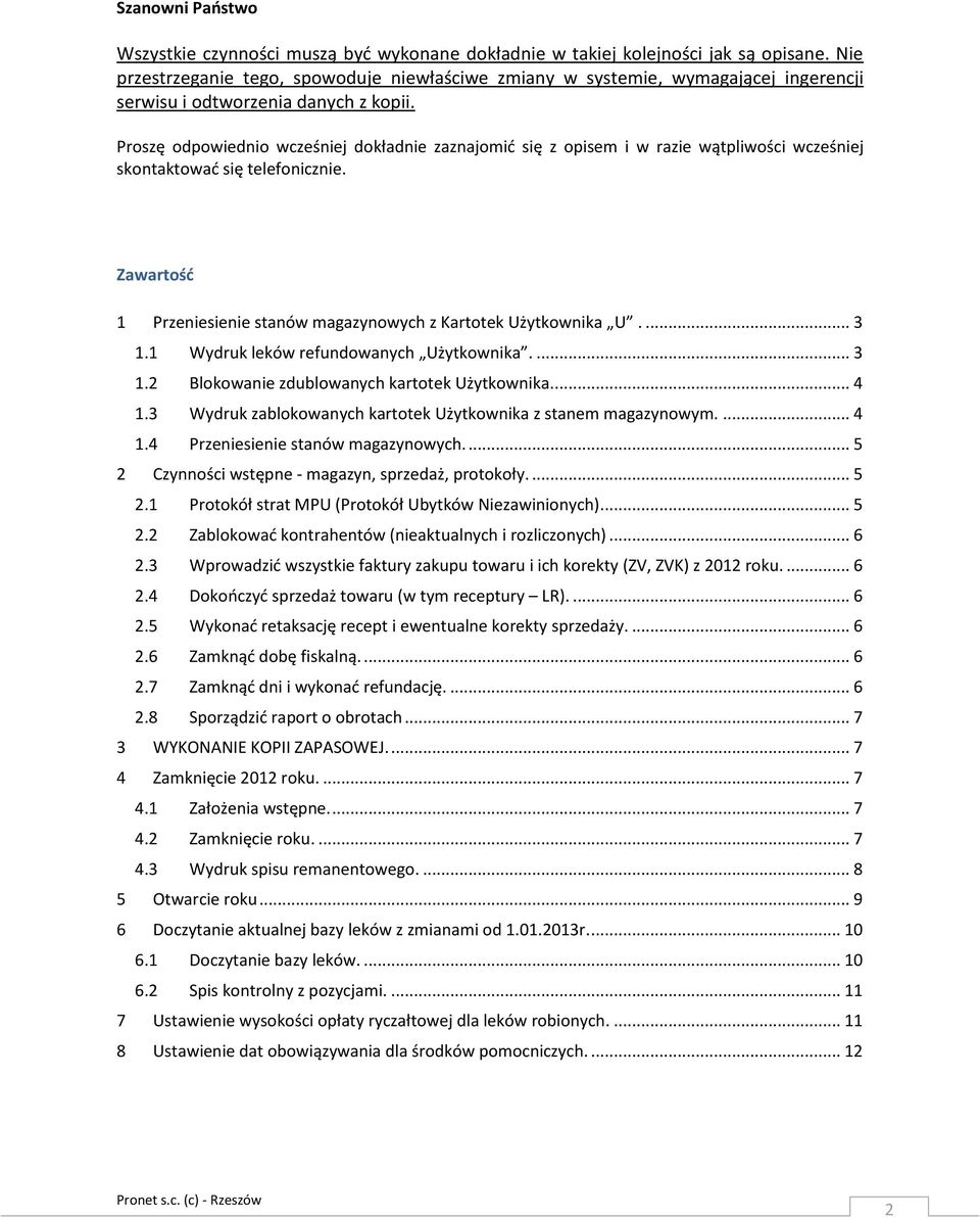 Proszę odpowiednio wcześniej dokładnie zaznajomić się z opisem i w razie wątpliwości wcześniej skontaktować się telefonicznie. Zawartość 1 Przeniesienie stanów magazynowych z Kartotek Użytkownika U.