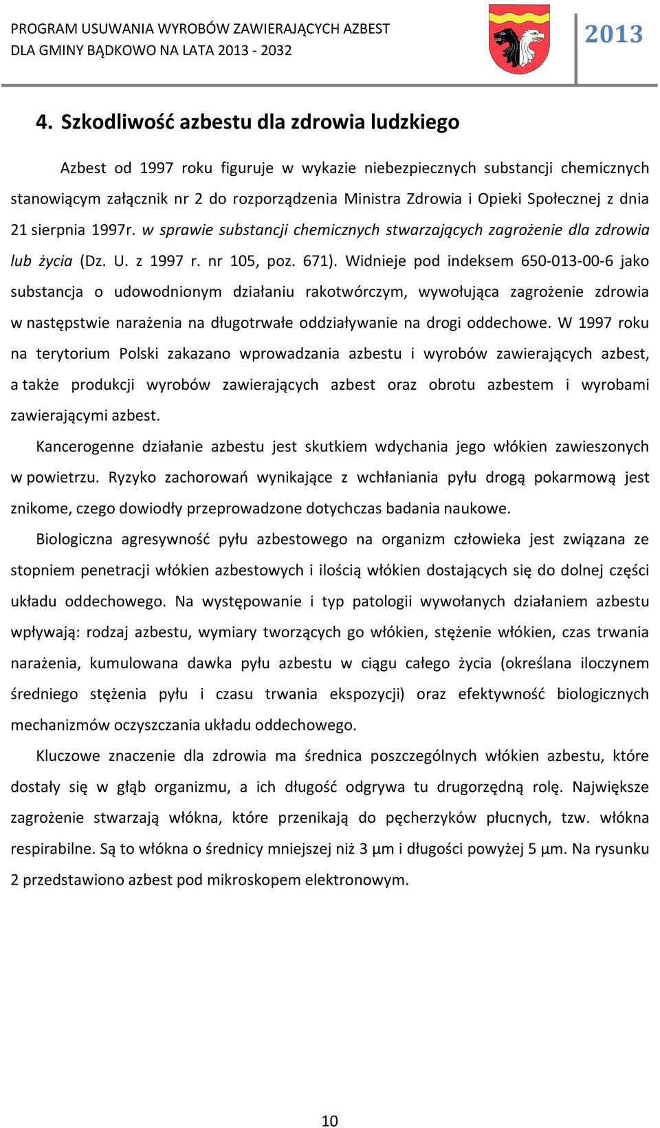 Społecznej z dnia 21 sierpnia 1997r. w sprawie substancji chemicznych stwarzających zagrożenie dla zdrowia lub życia (Dz. U. z 1997 r. nr 105, poz. 671).