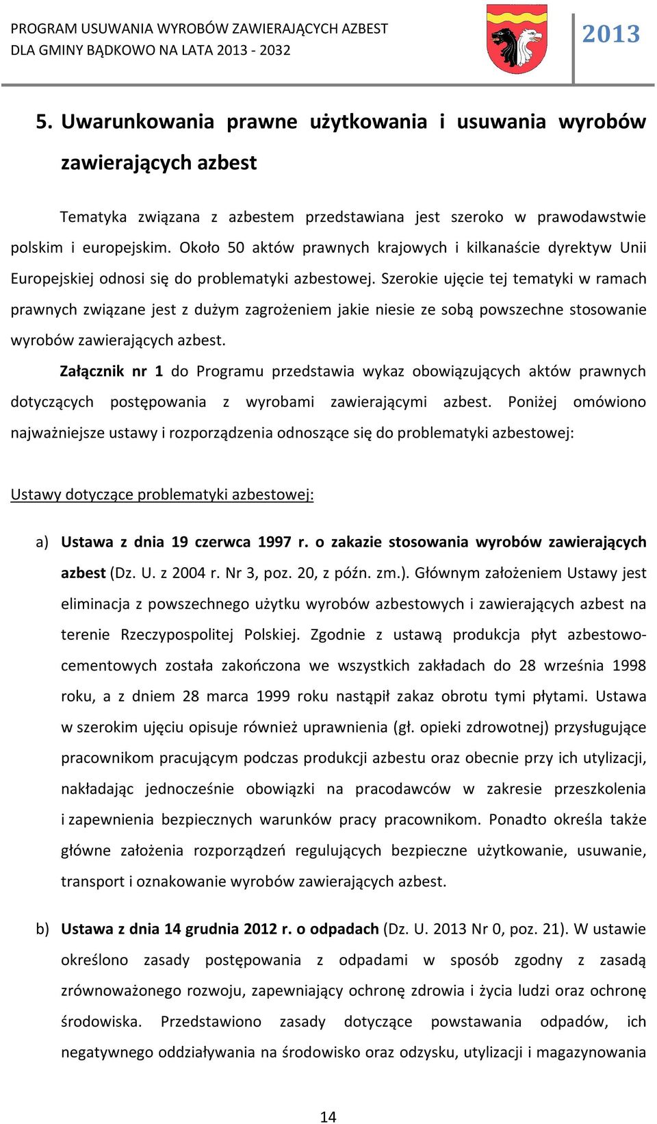 Około 50 aktów prawnych krajowych i kilkanaście dyrektyw Unii Europejskiej odnosi się do problematyki azbestowej.