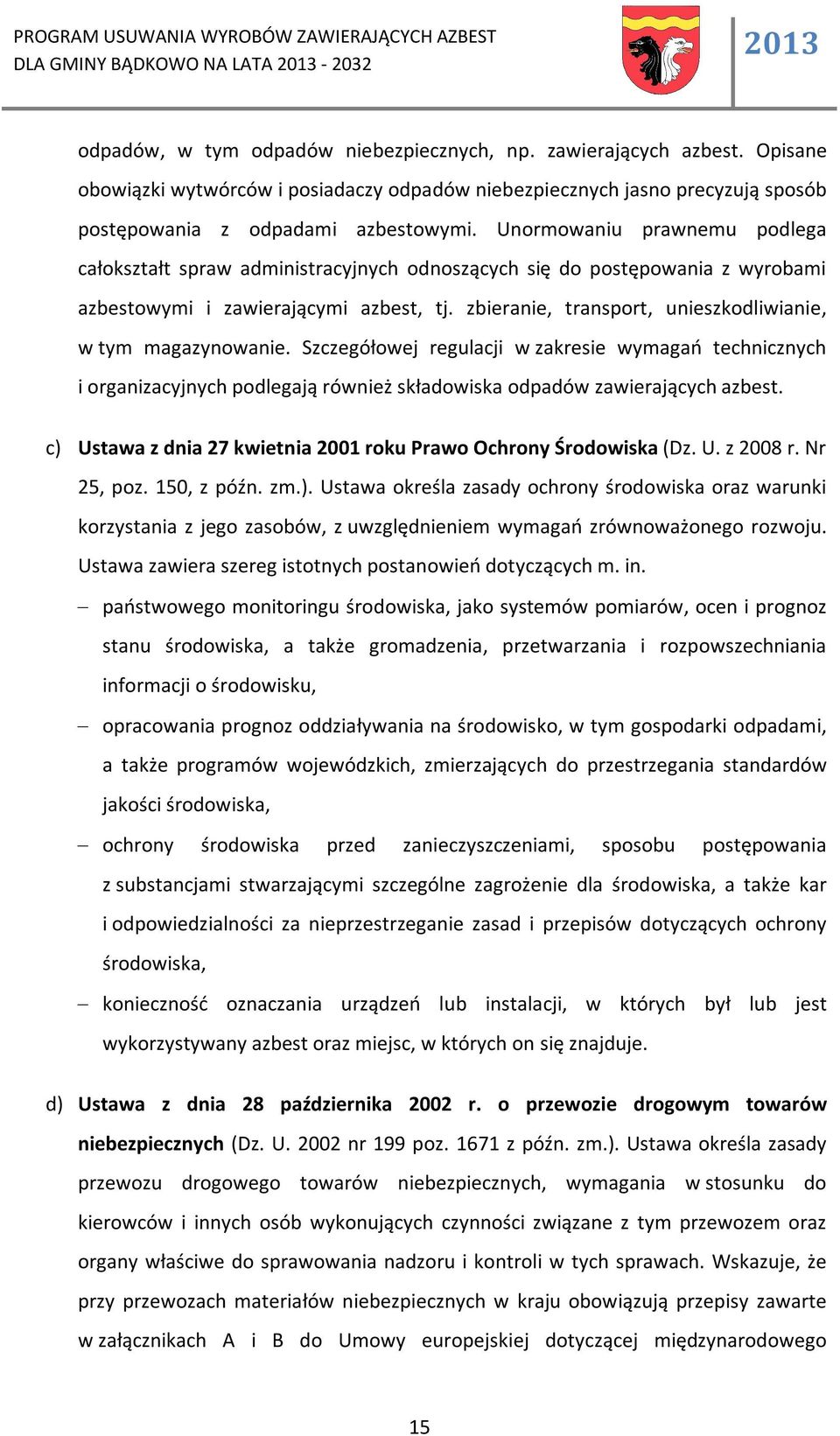 Unormowaniu prawnemu podlega całokształt spraw administracyjnych odnoszących się do postępowania z wyrobami azbestowymi i zawierającymi azbest, tj.