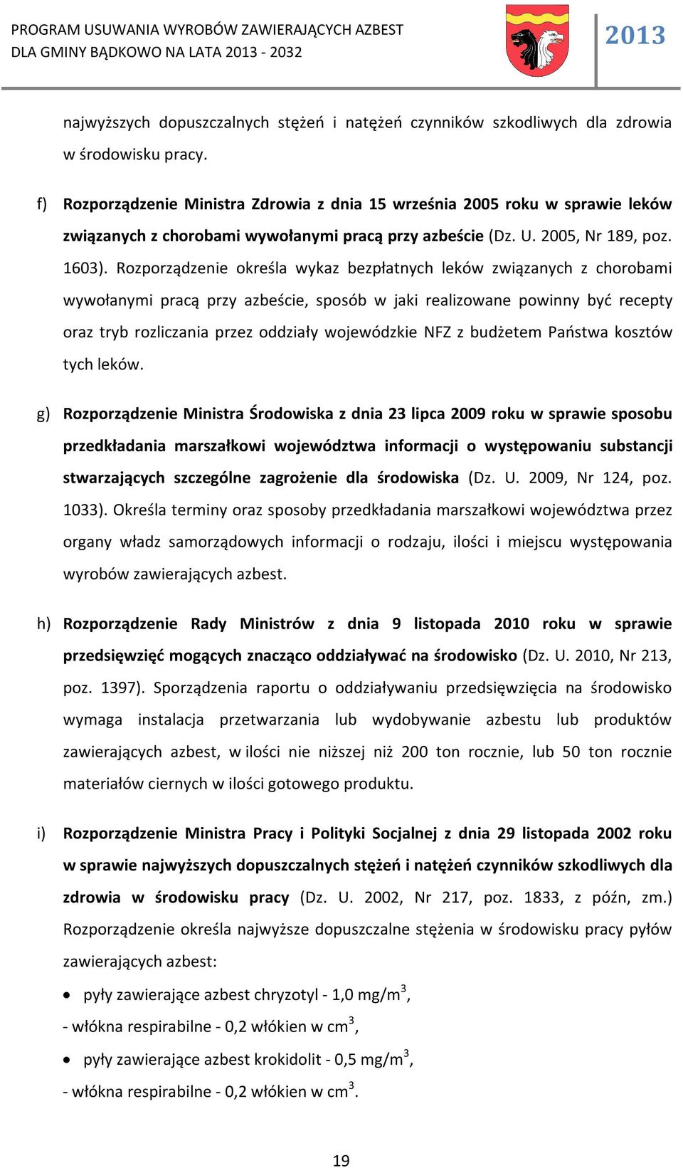 Rozporządzenie określa wykaz bezpłatnych leków związanych z chorobami wywołanymi pracą przy azbeście, sposób w jaki realizowane powinny być recepty oraz tryb rozliczania przez oddziały wojewódzkie