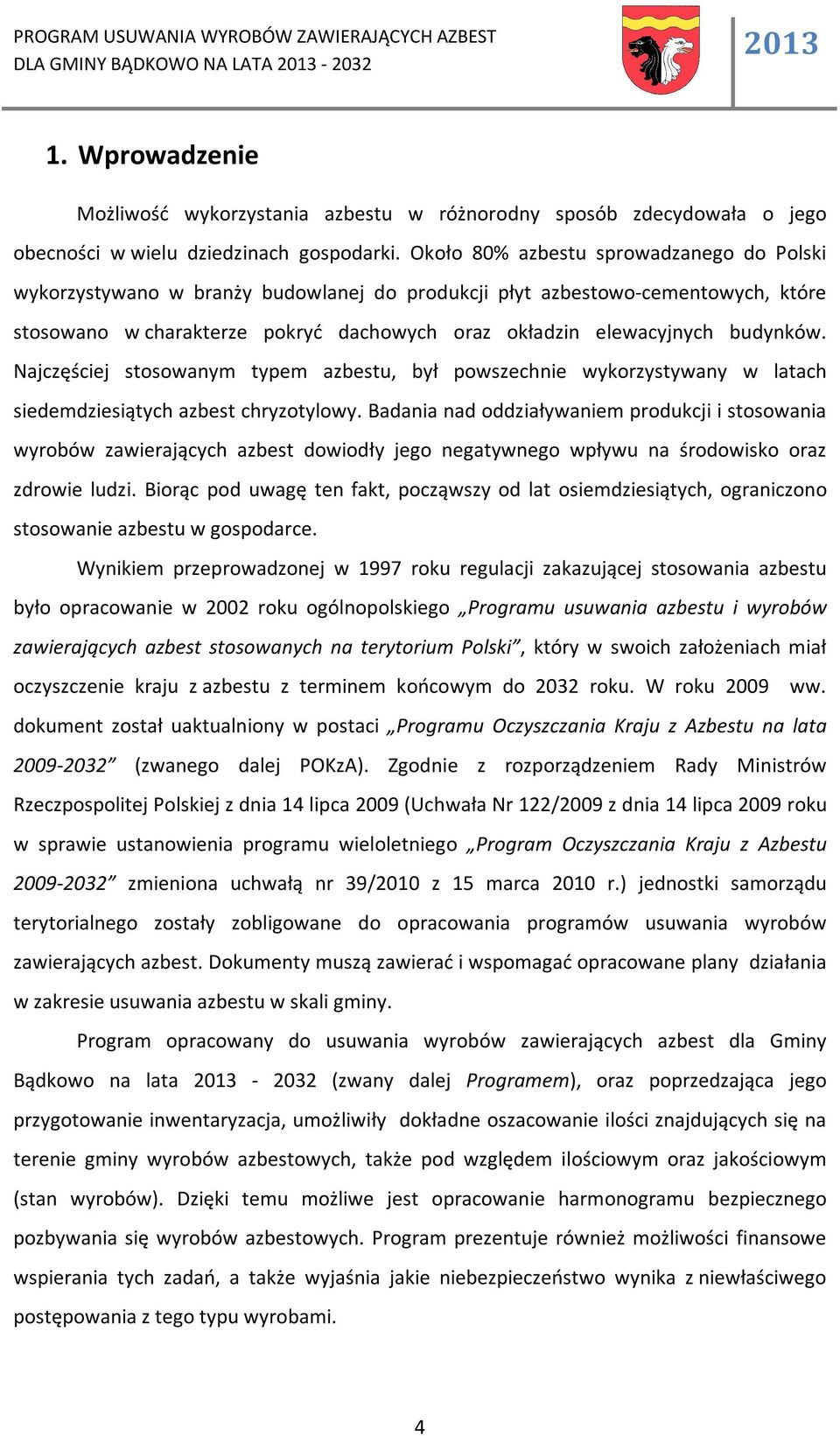 budynków. Najczęściej stosowanym typem azbestu, był powszechnie wykorzystywany w latach siedemdziesiątych azbest chryzotylowy.