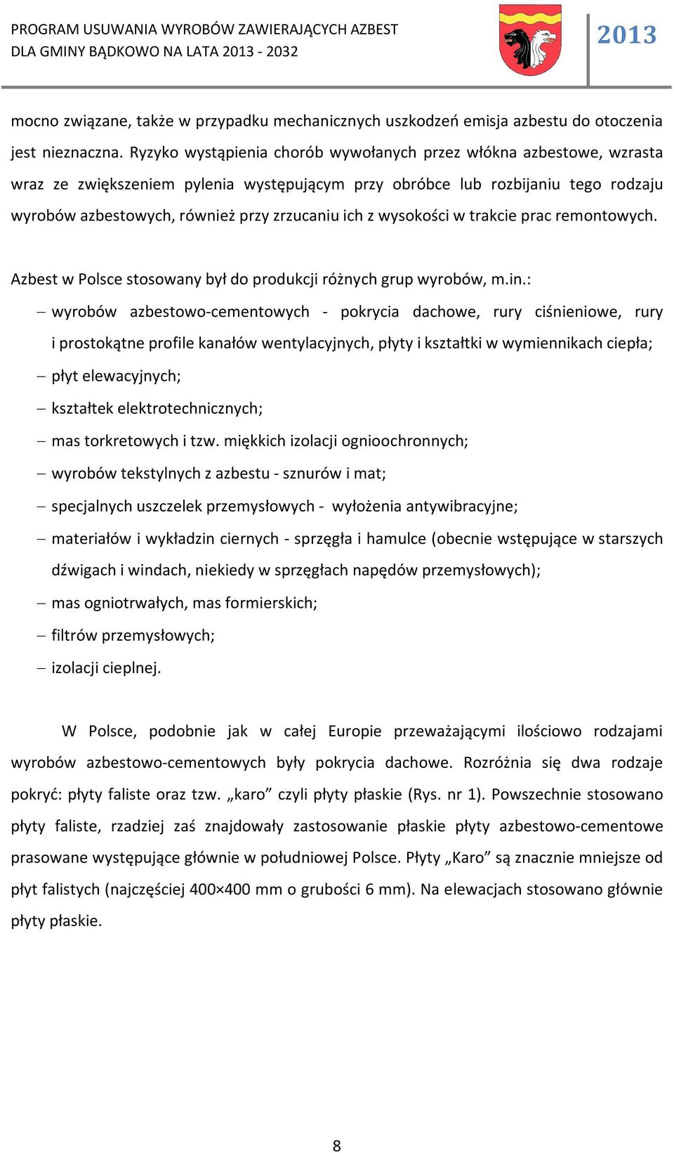 z wysokości w trakcie prac remontowych. Azbest w Polsce stosowany był do produkcji różnych grup wyrobów, m.in.