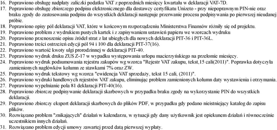 przerwanie procesu podpisywania po pierwszej nieudanej próbie. 18. Poprawiono opisy pól deklaracji VAT, które w końcowym rozporządzeniu Ministerstwa Finansów różniły się od projektu. 19.