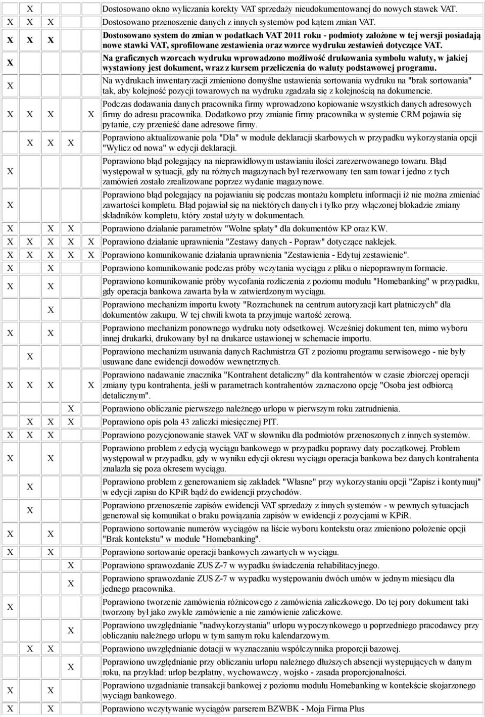 Na graficznych wzorcach wydruku wprowadzono możliwość drukowania symbolu waluty, w jakiej wystawiony jest dokument, wraz z kursem przeliczenia do waluty podstawowej programu.