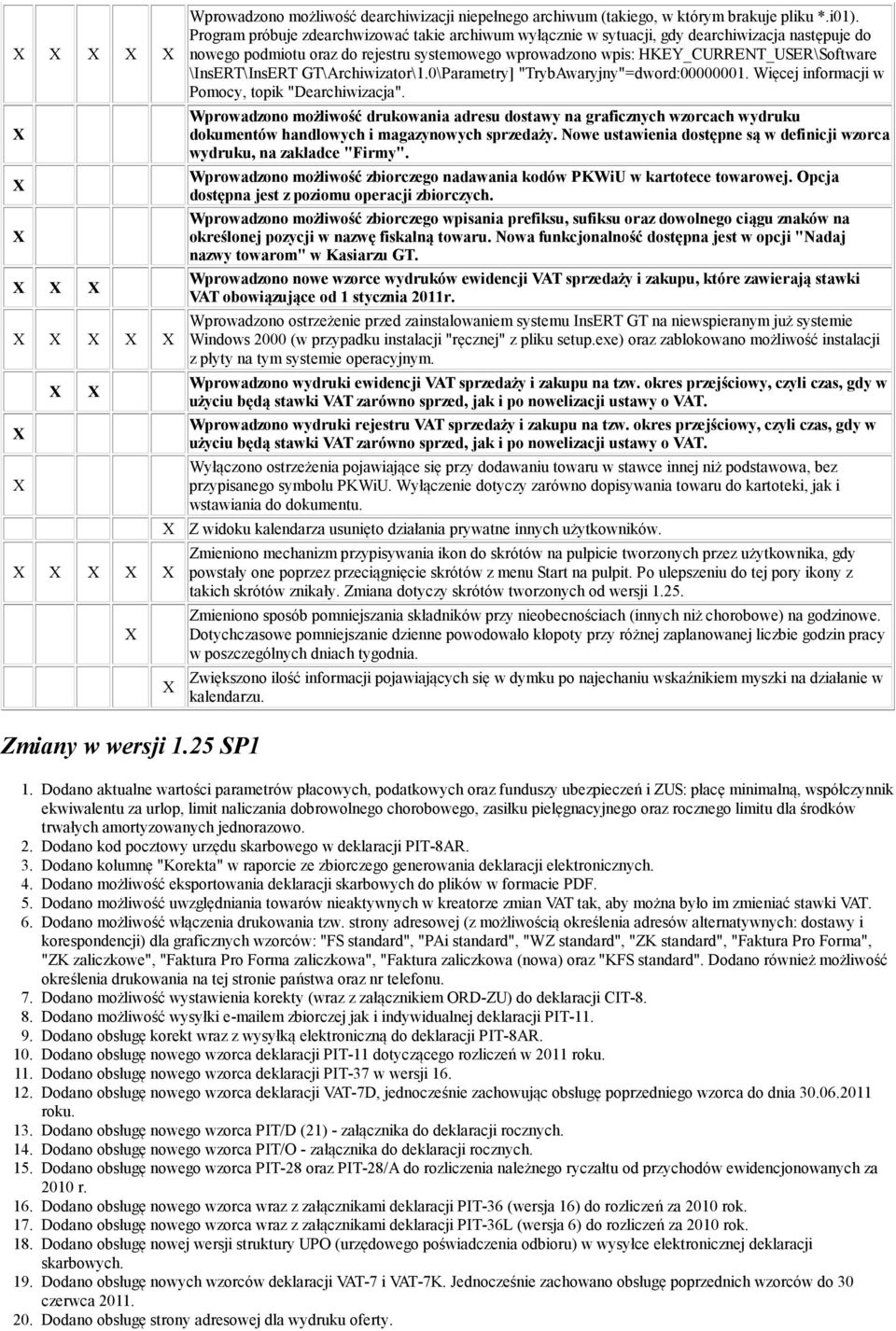 \InsERT\InsERT GT\Archiwizator\1.0\Parametry] "TrybAwaryjny"=dword:00000001. Więcej informacji w Pomocy, topik "Dearchiwizacja".